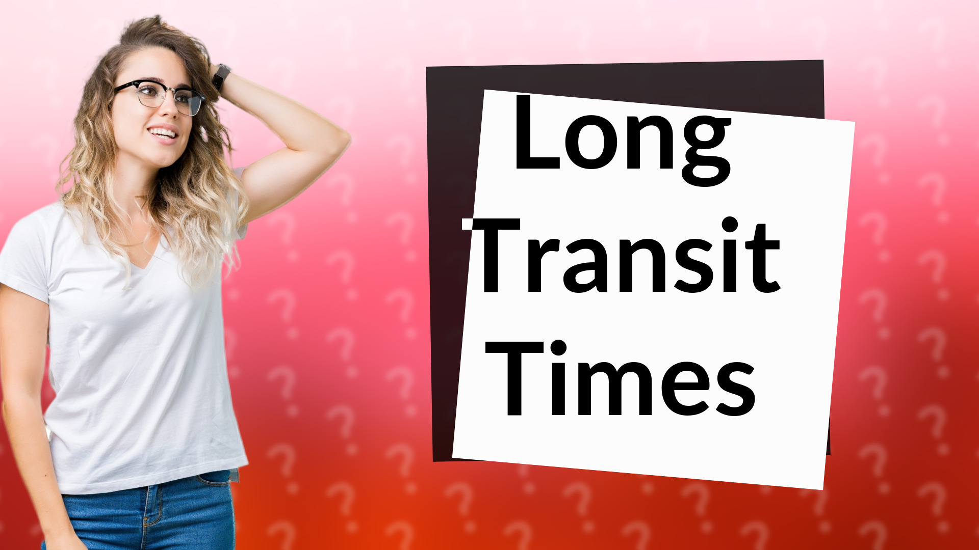 Long Transit Times