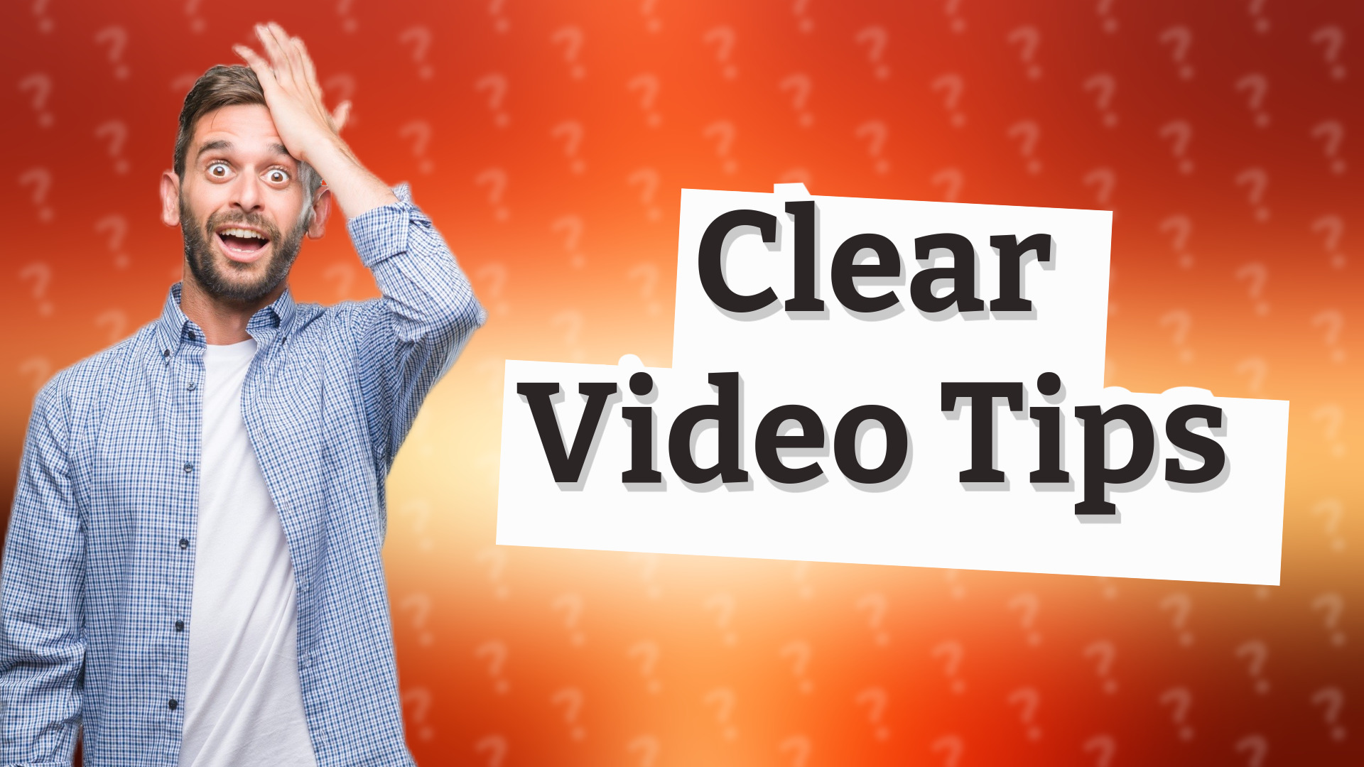 Clear Video Tips