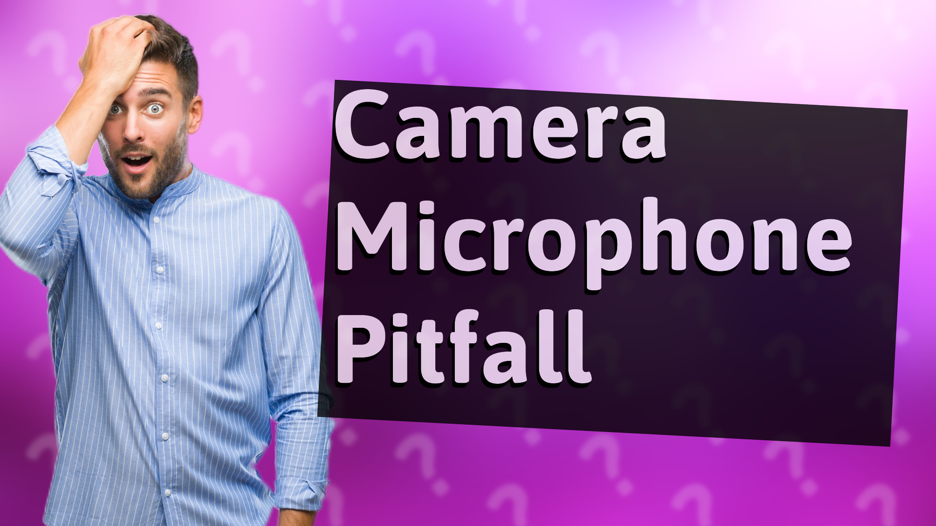 Camera Microphone Pitfall