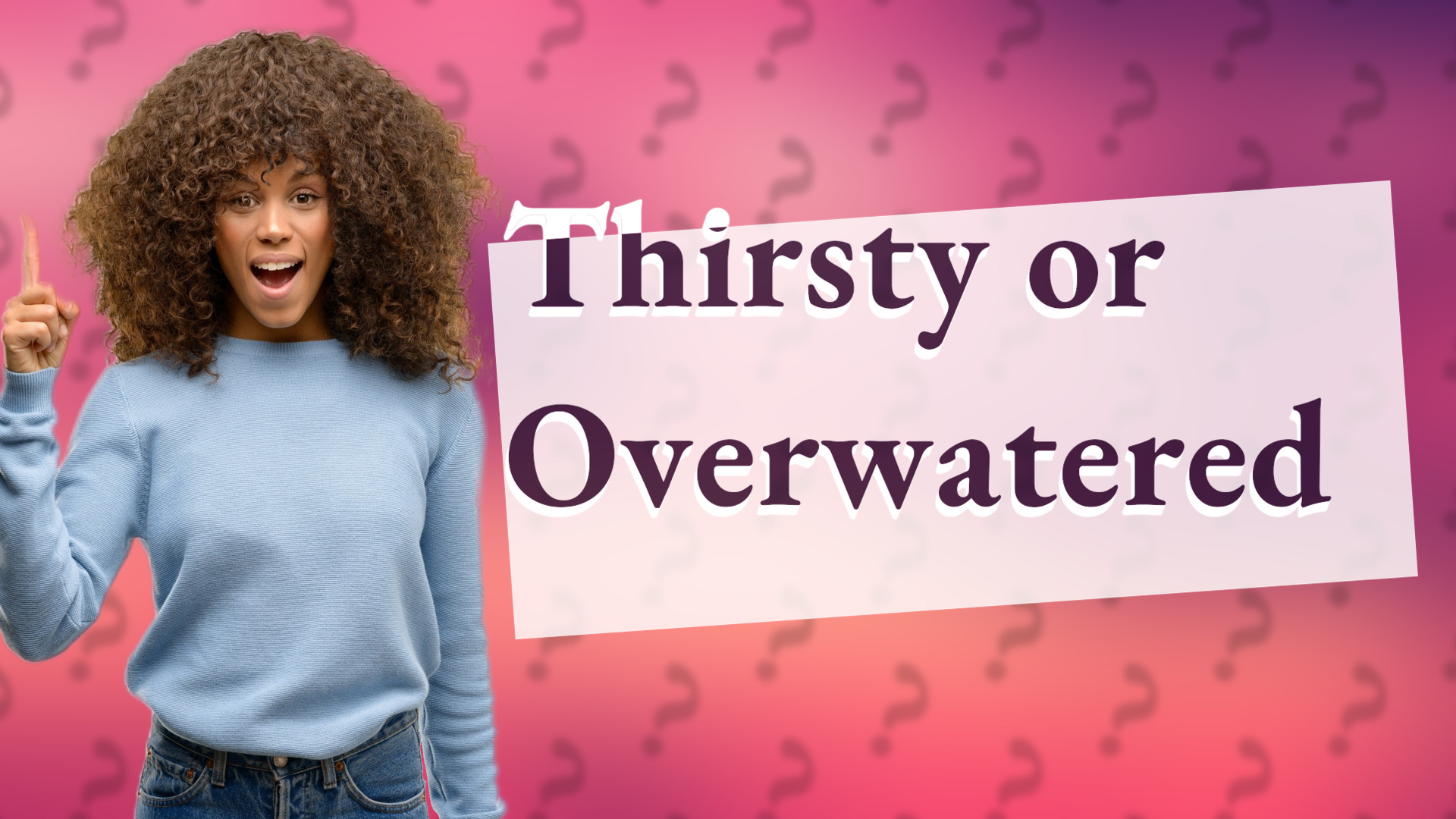 Thirsty or Overwatered