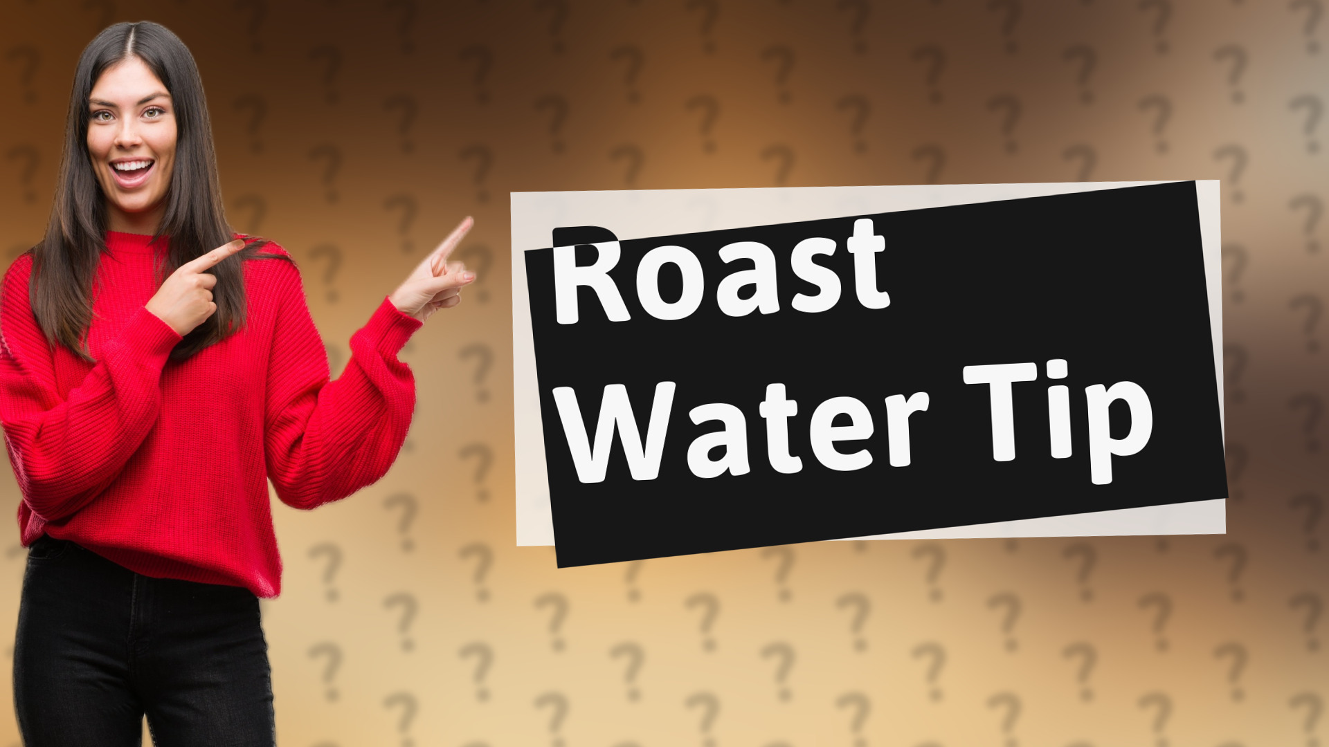 Roast Water Tip