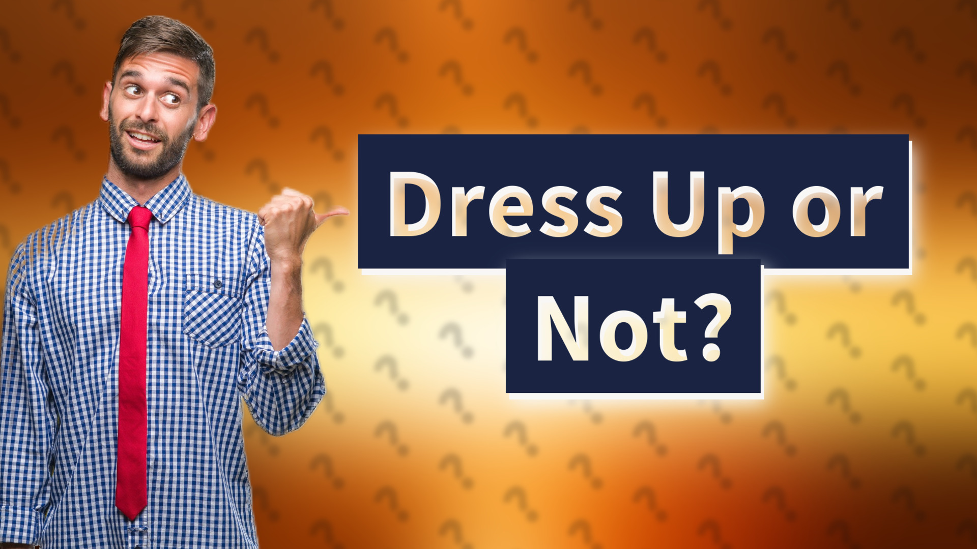 Dress Up or Not?
