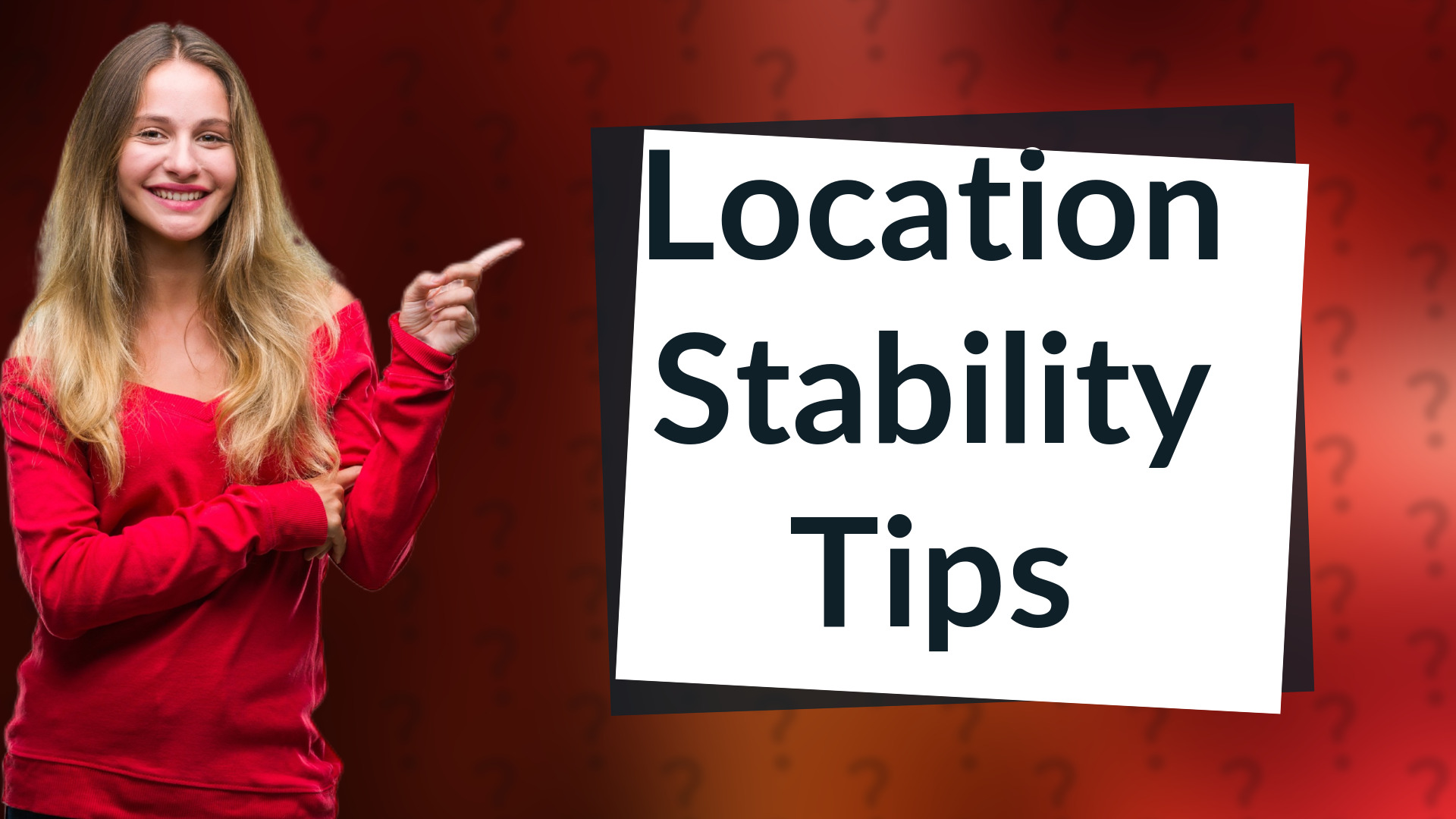 Location Stability Tips