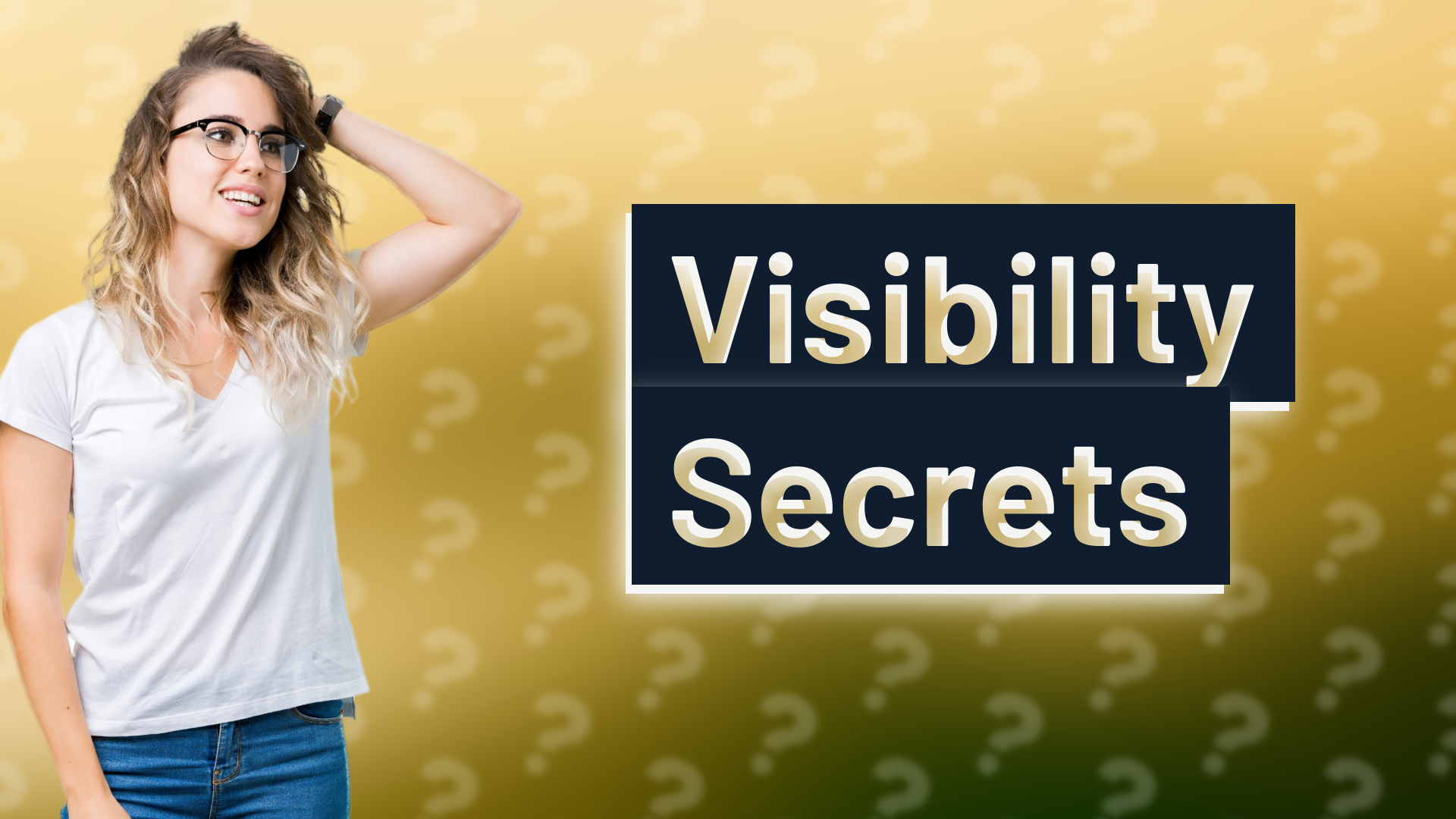 Visibility Secrets