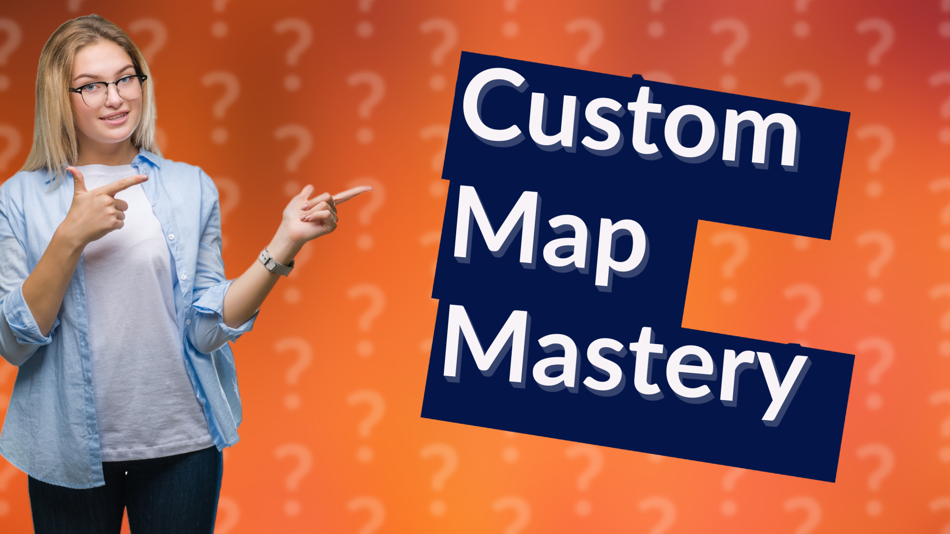 Custom Map Mastery