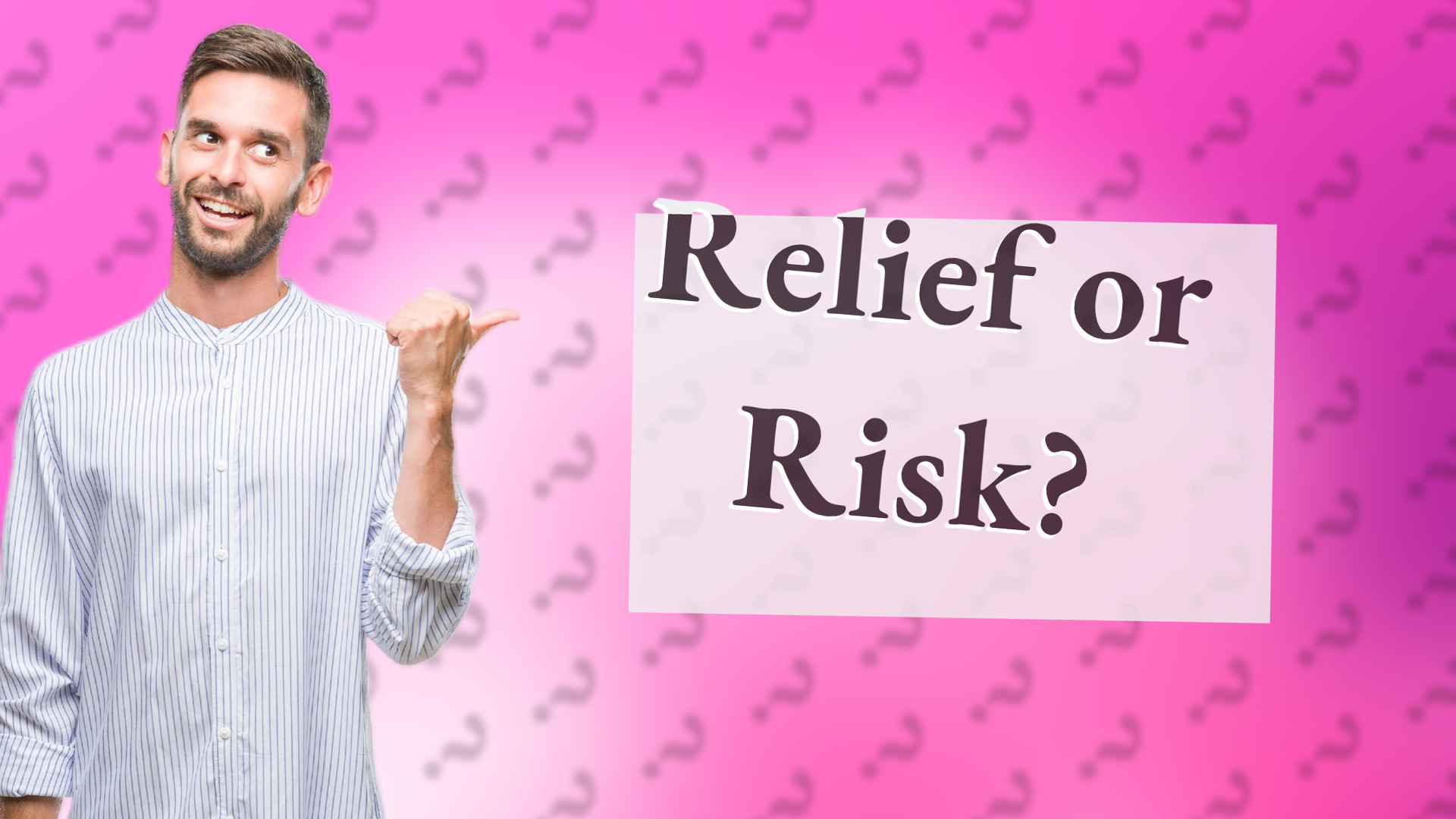 Relief or Risk?