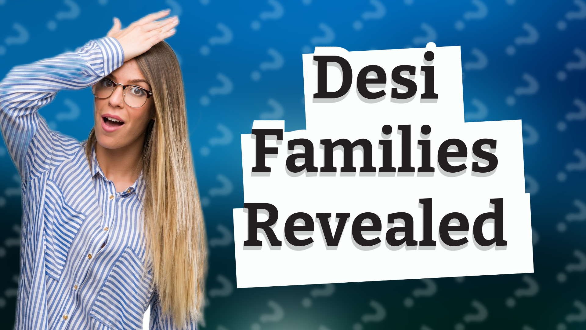 Desi Families Revealed
