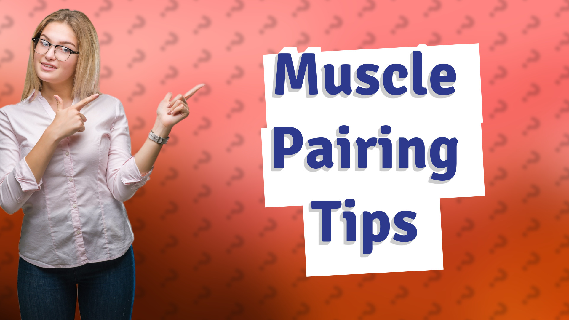 Muscle Pairing Tips