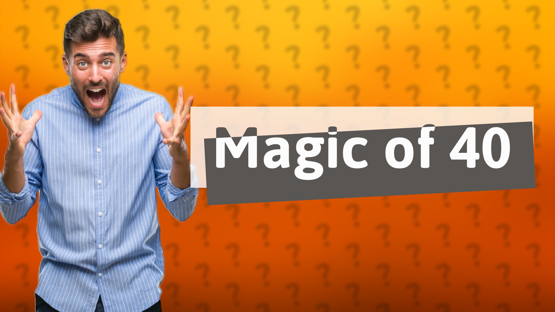 Magic of 40