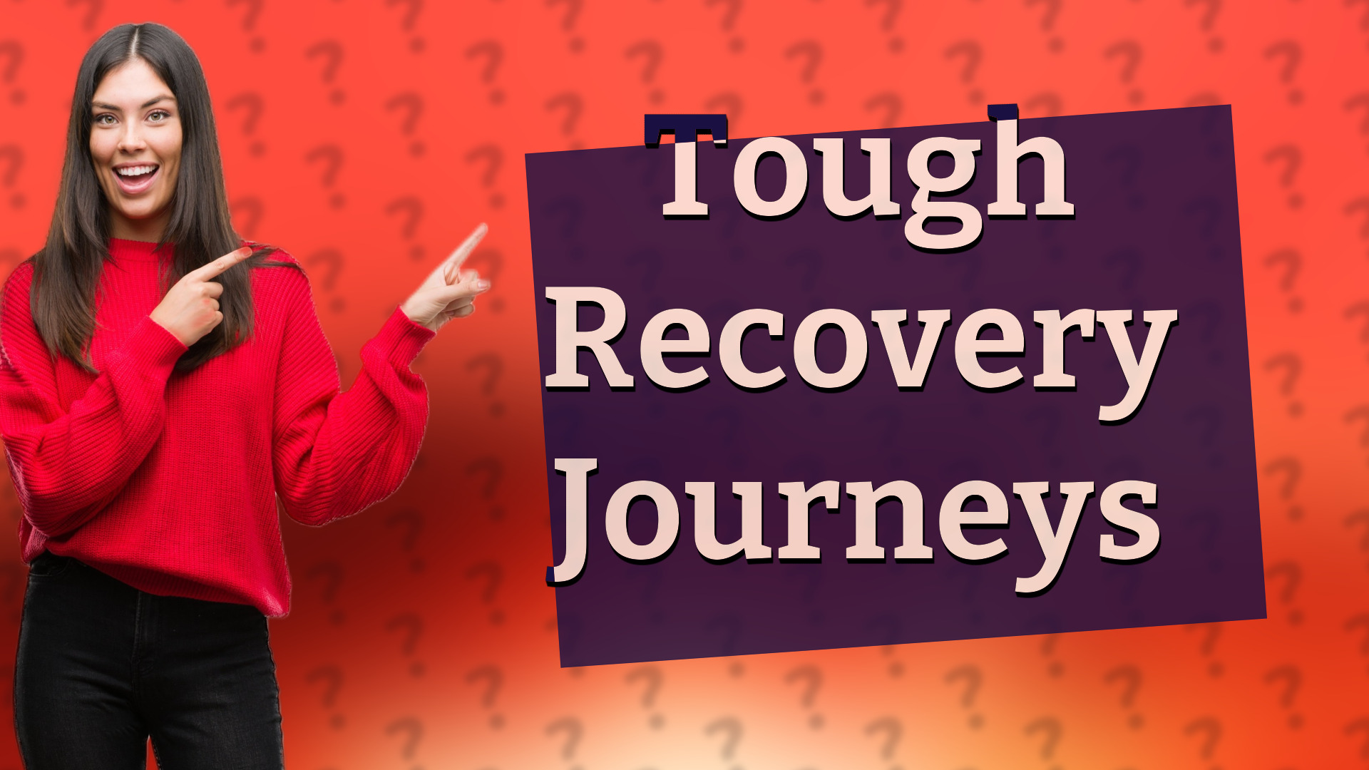 Tough Recovery Journeys
