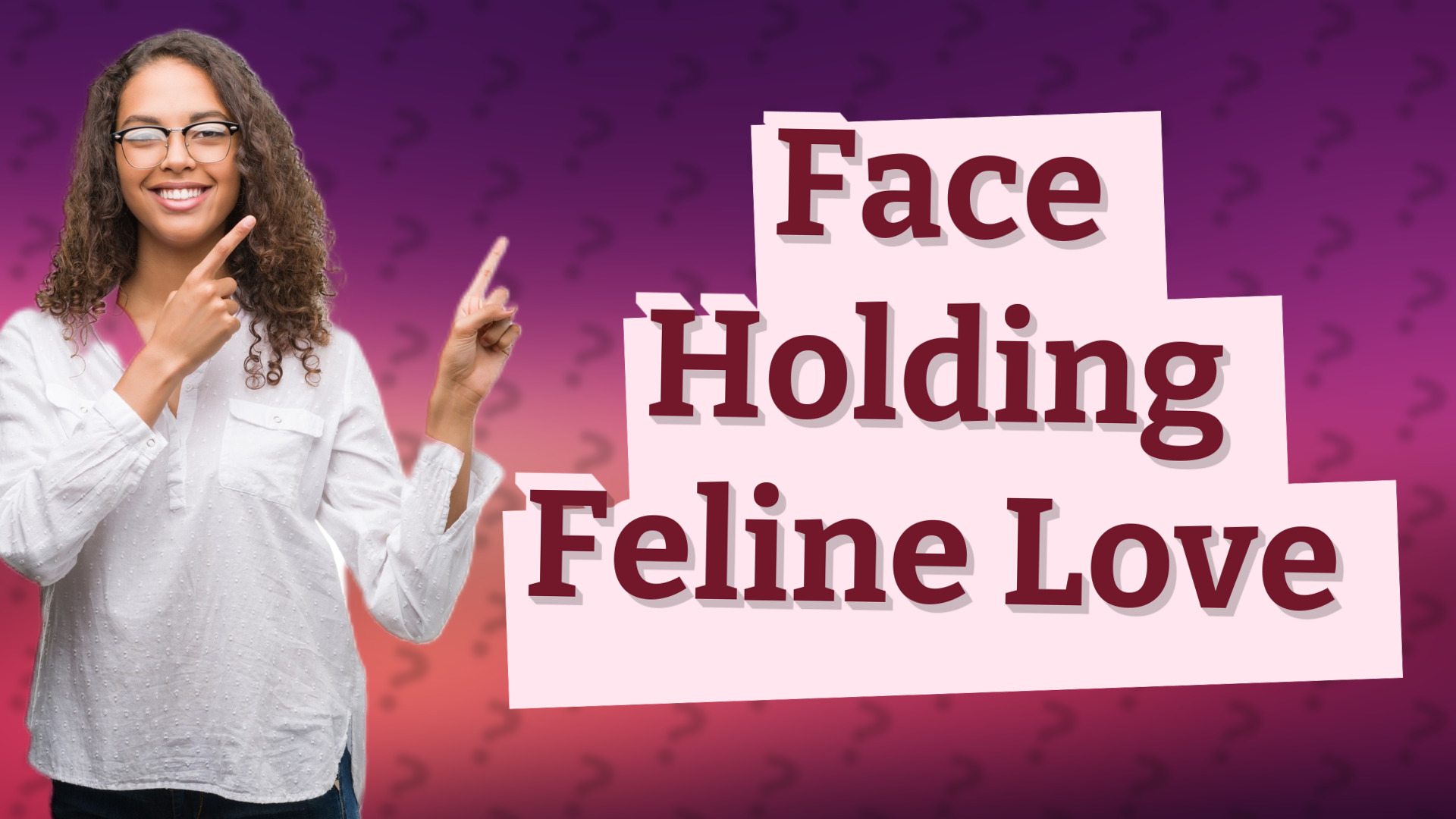 Face Holding Feline Love