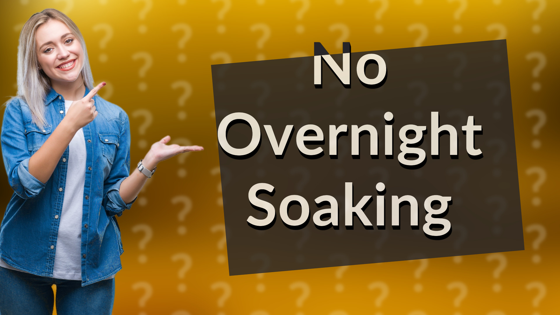 No Overnight Soaking