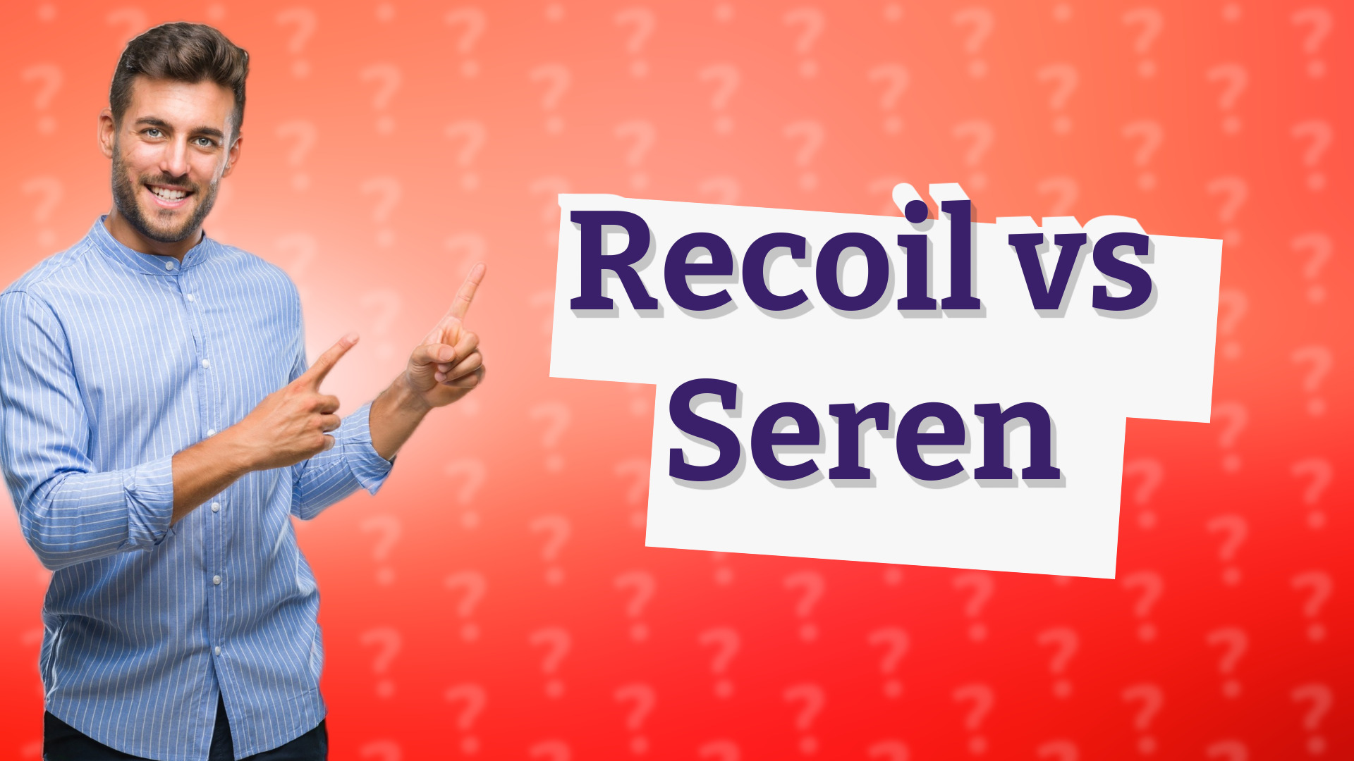 Recoil vs Seren