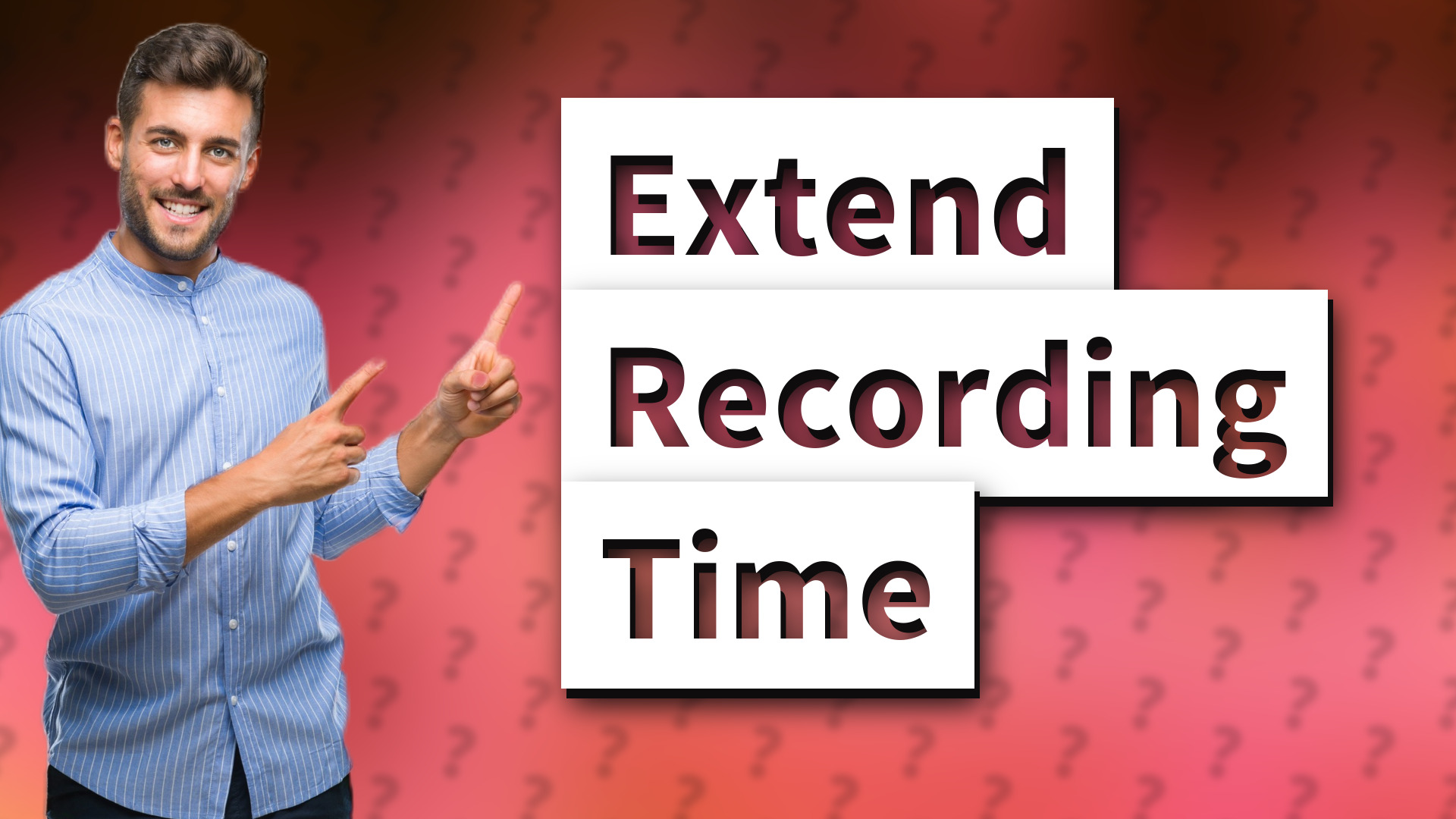 Extend Recording Time