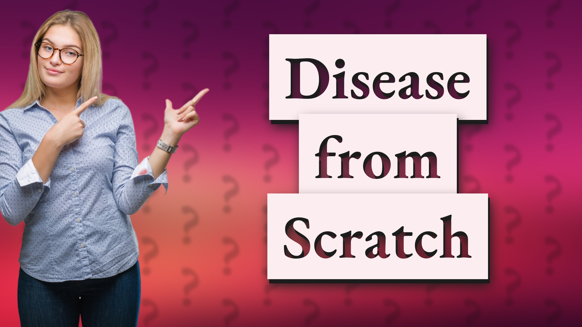 Disease from Scratch