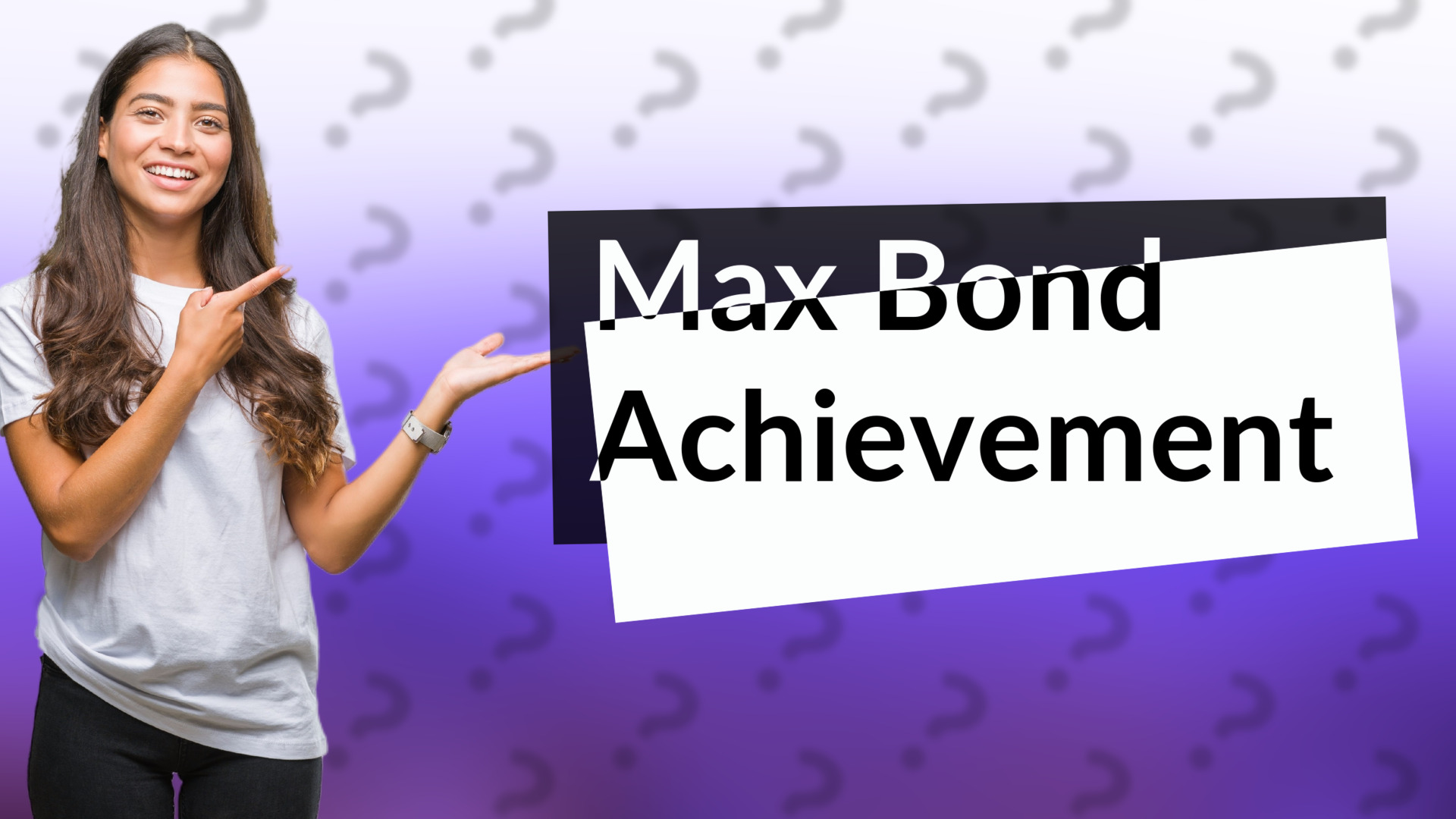 Max Bond Achievement