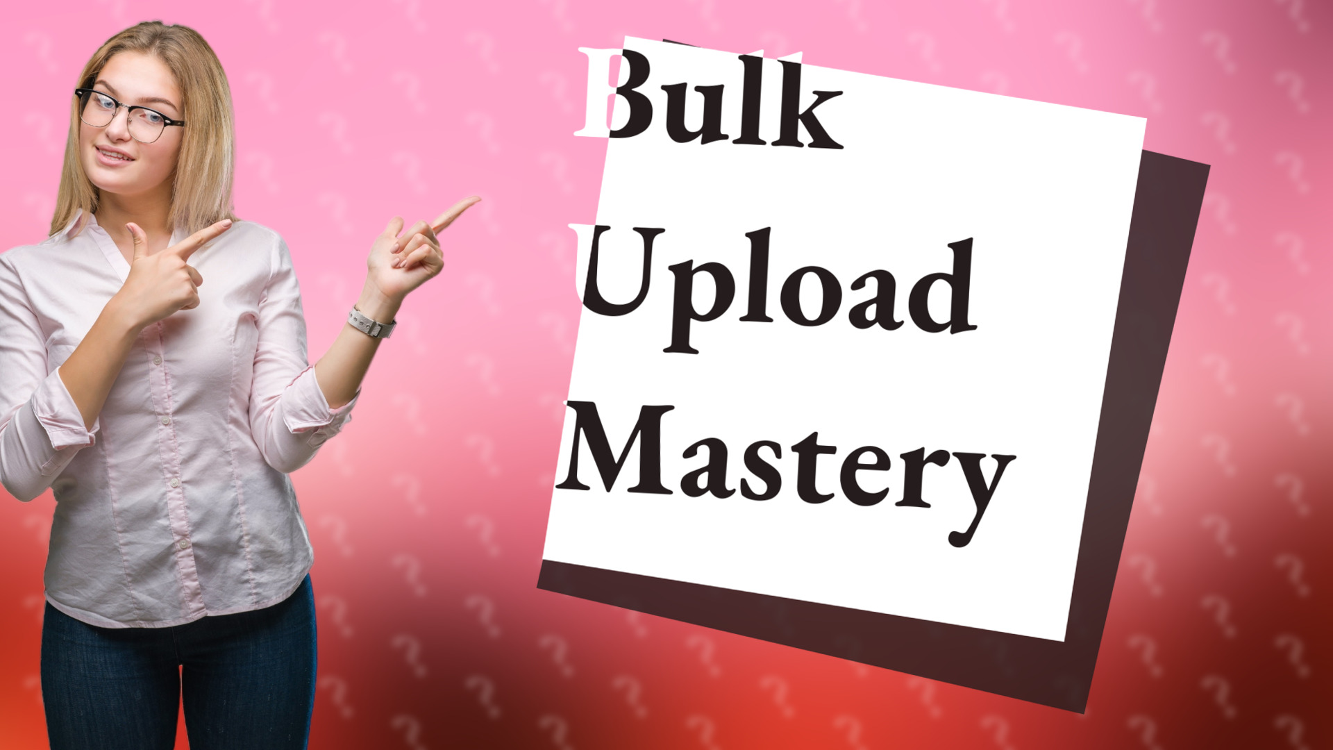 Bulk Upload Mastery