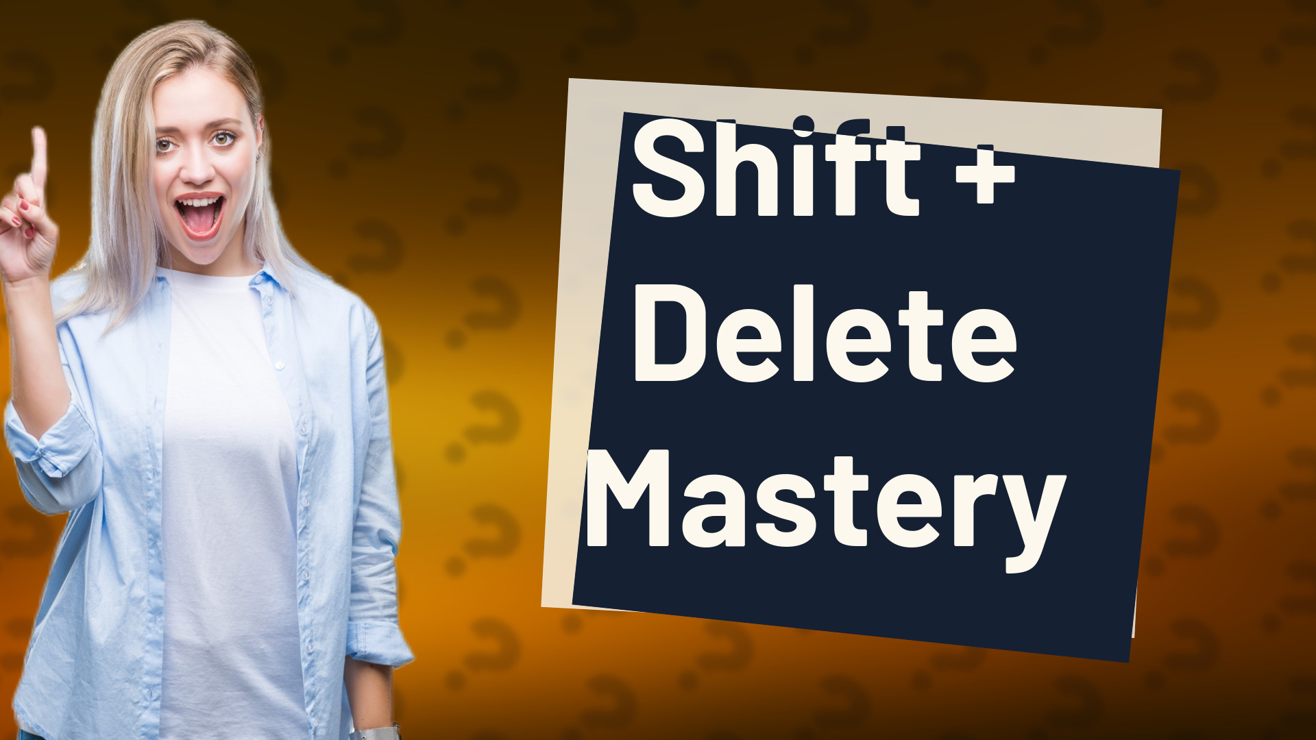 Shift + Delete Mastery