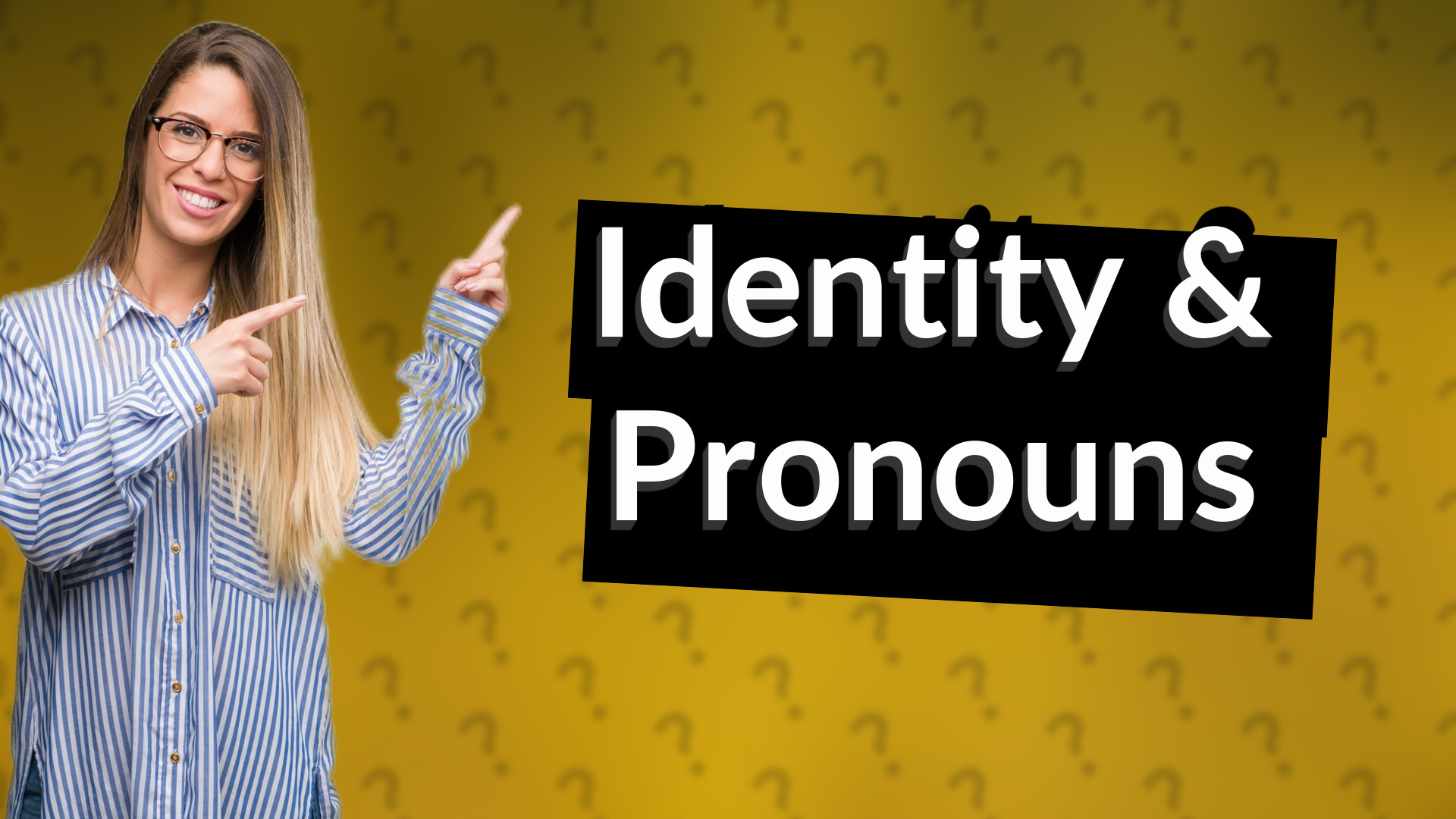 Identity & Pronouns