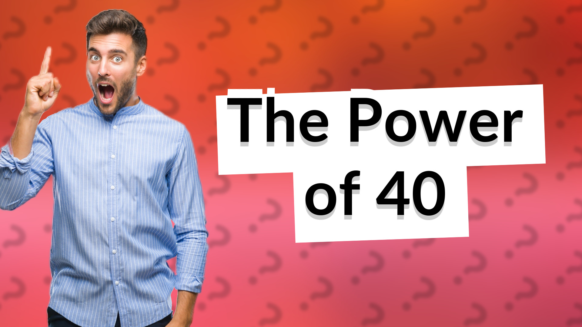 The Power of 40