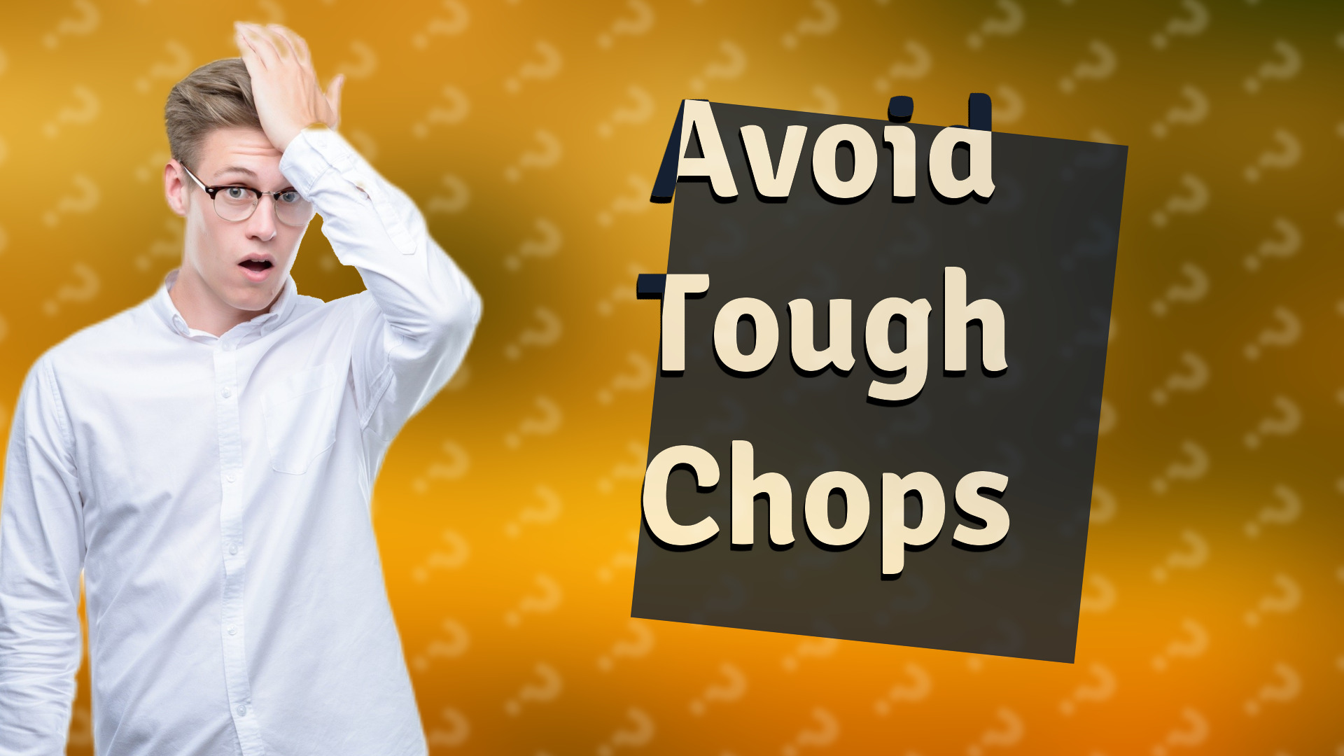 Avoid Tough Chops