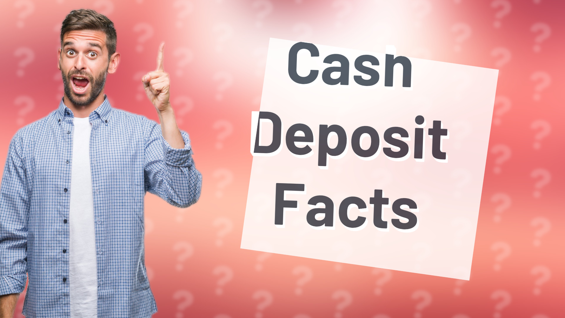 Cash Deposit Facts
