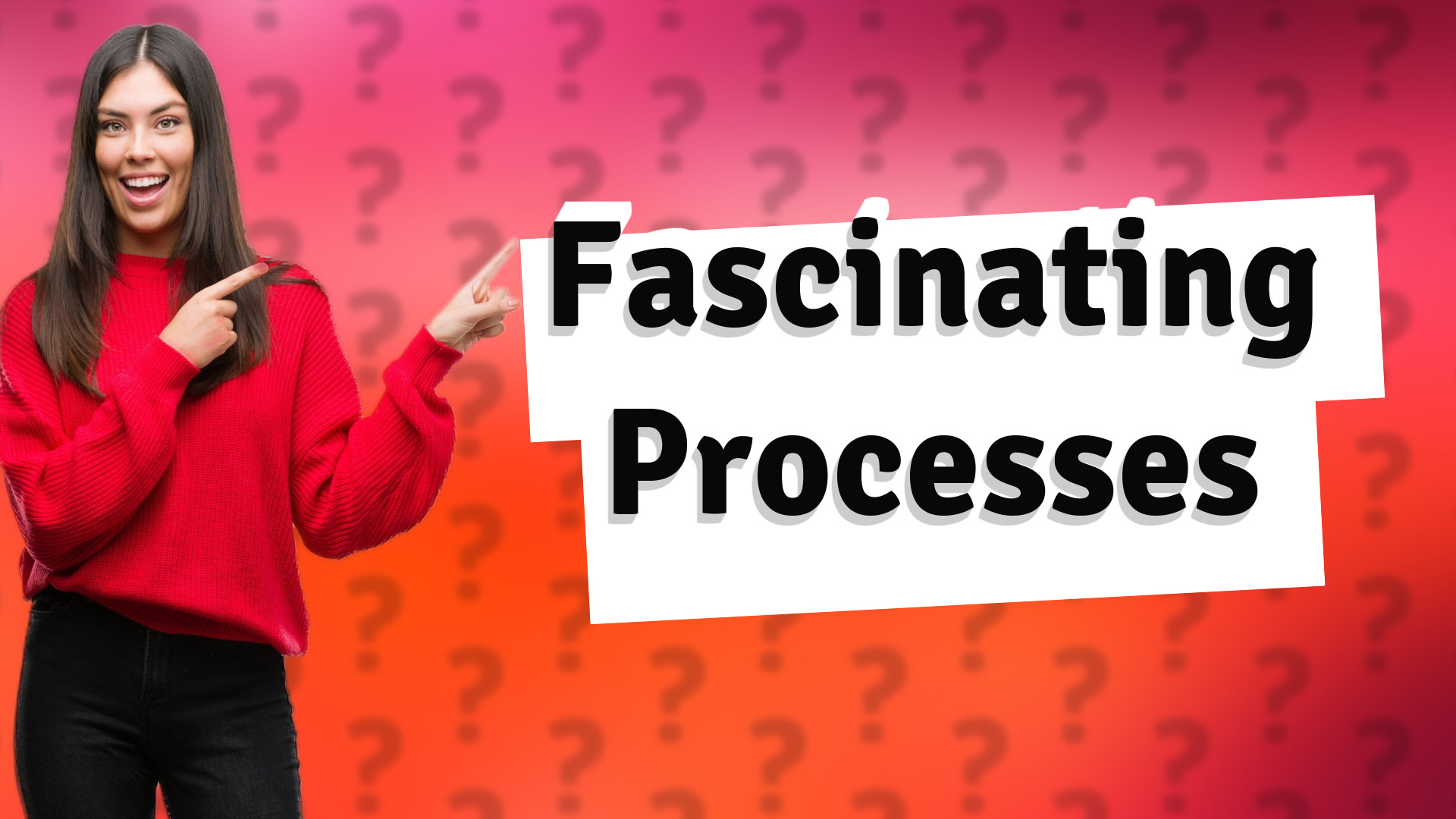 Fascinating Processes