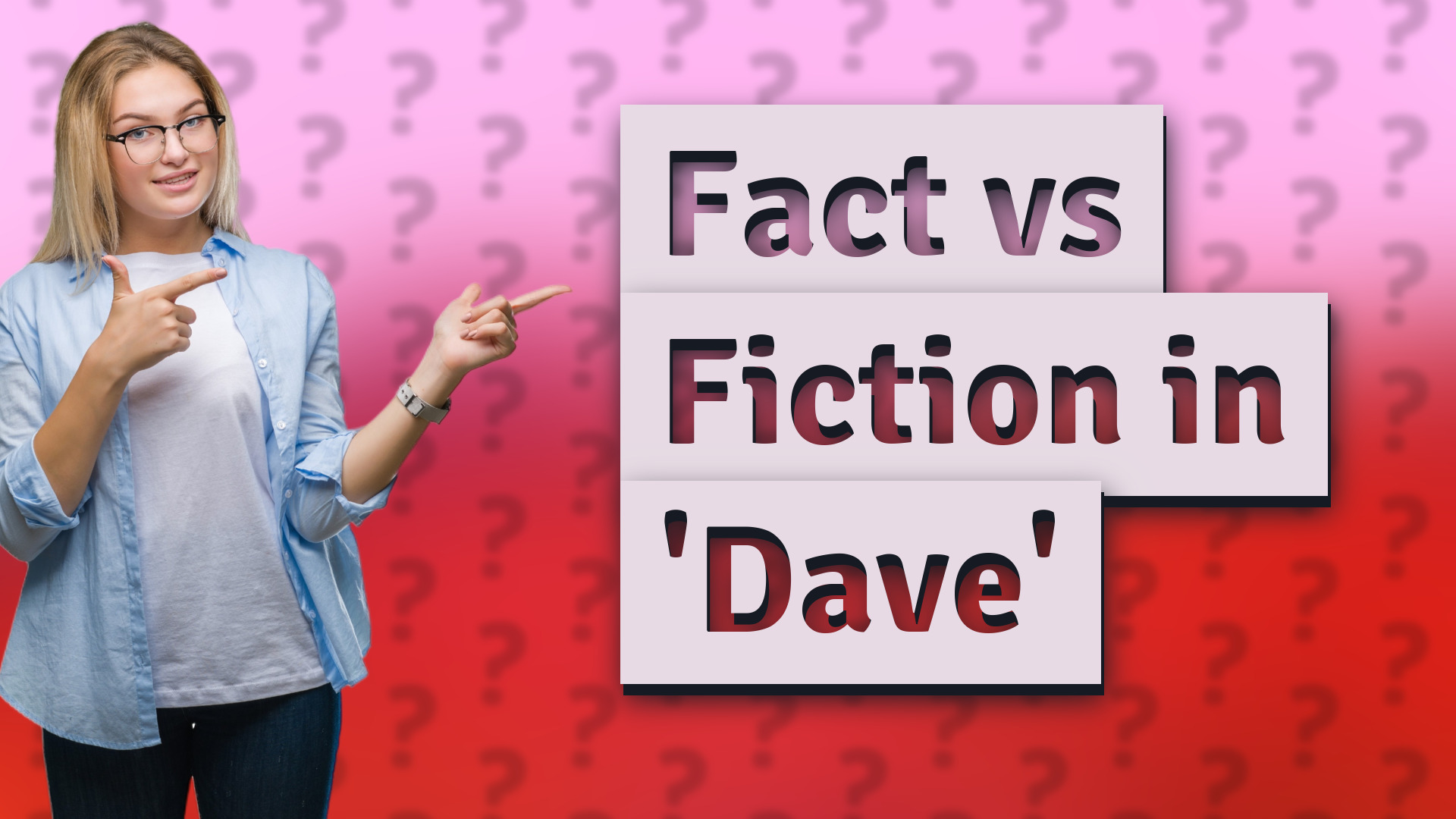 Fact vs Fiction in 'Dave'