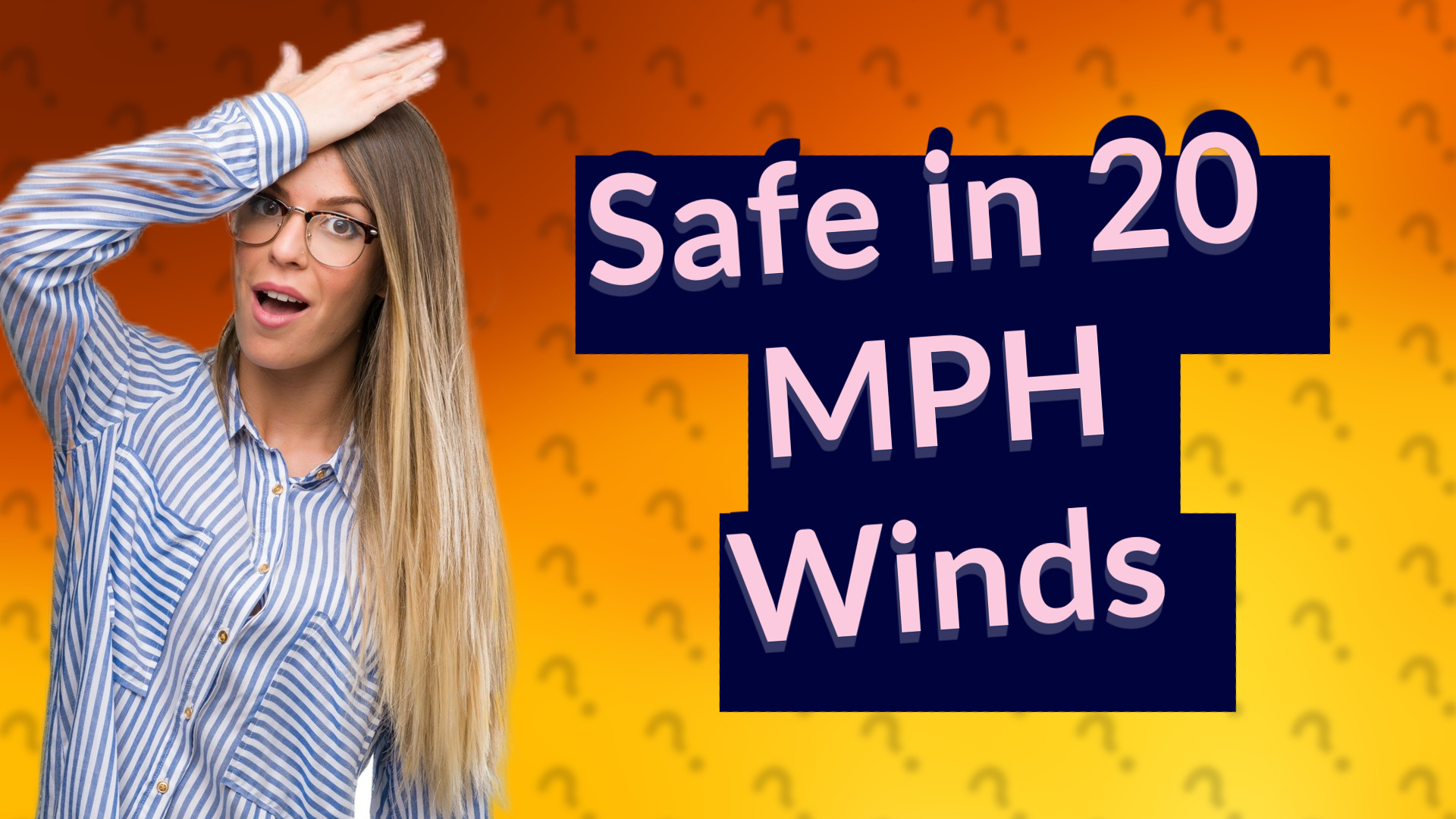Safe in 20 MPH Winds