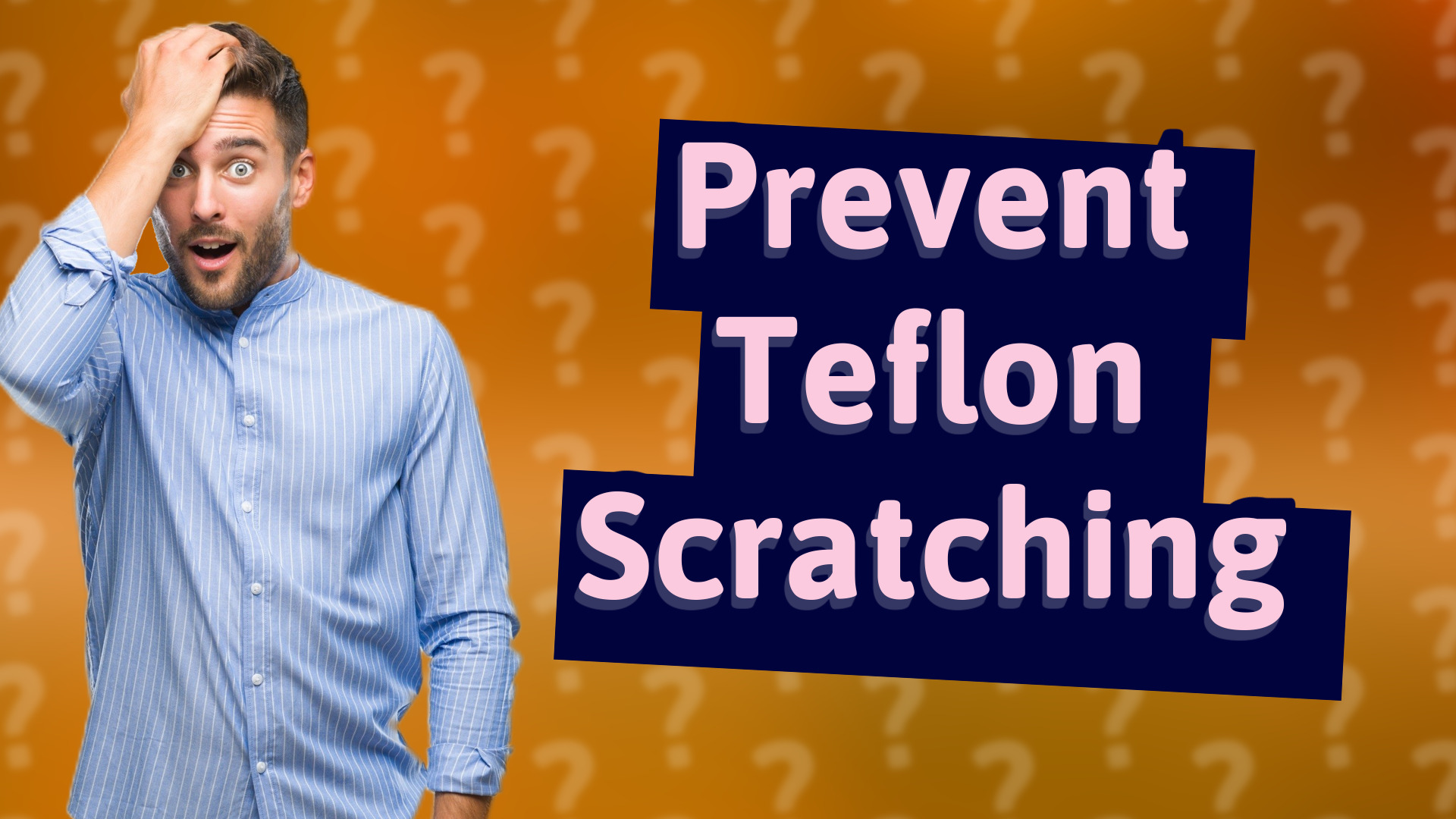 Prevent Teflon Scratching