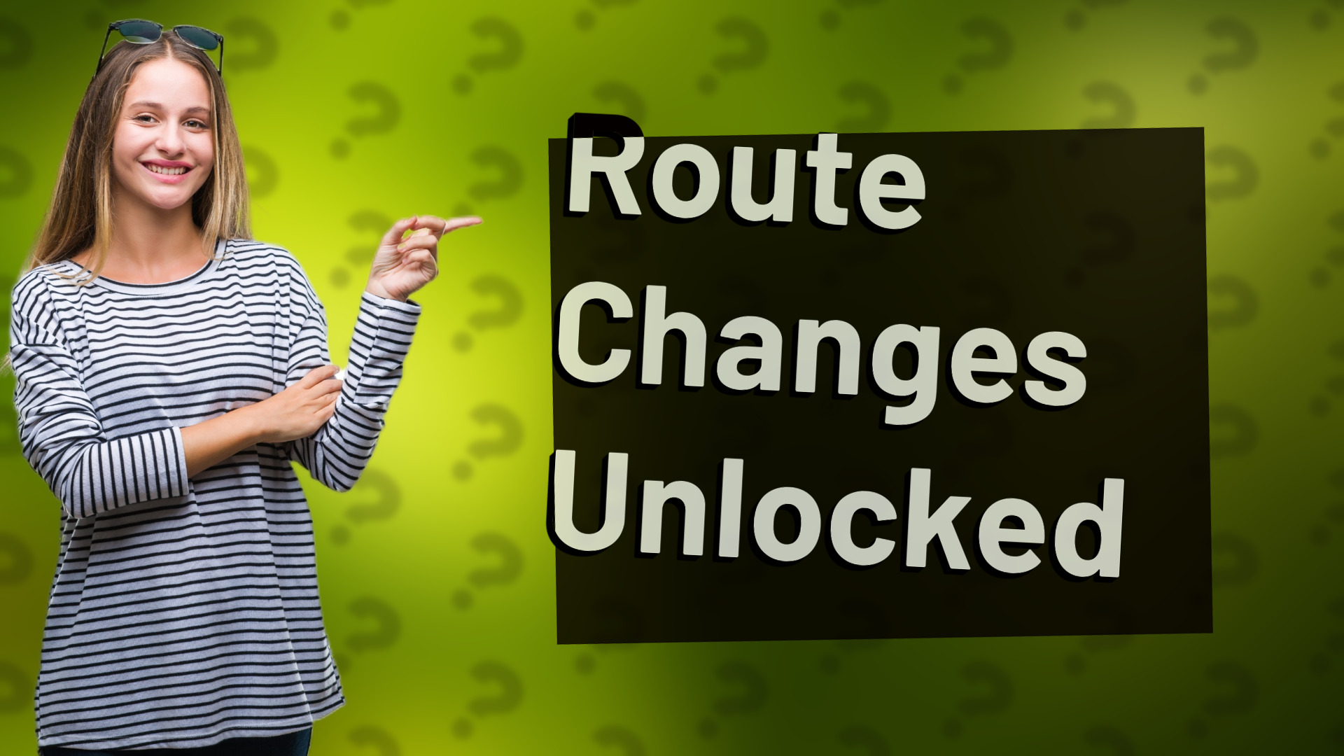 Route Changes Unlocked