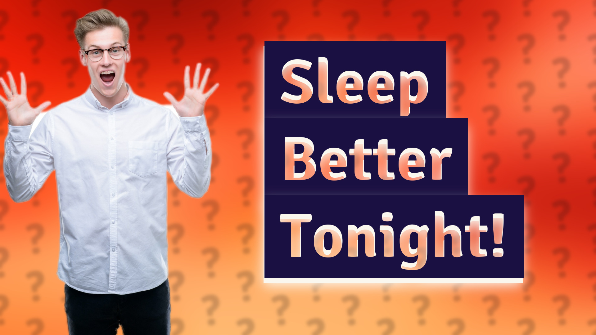 Sleep Better Tonight!