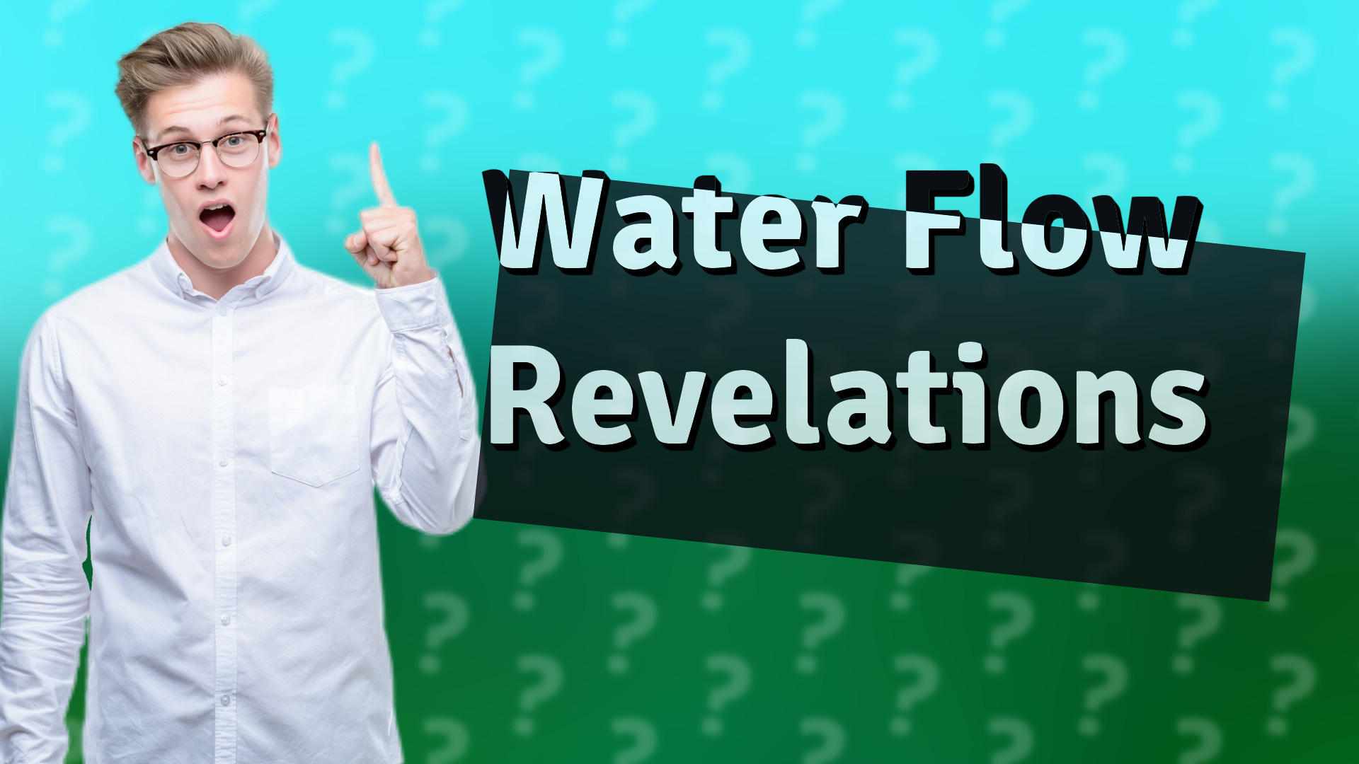 Water Flow Revelations