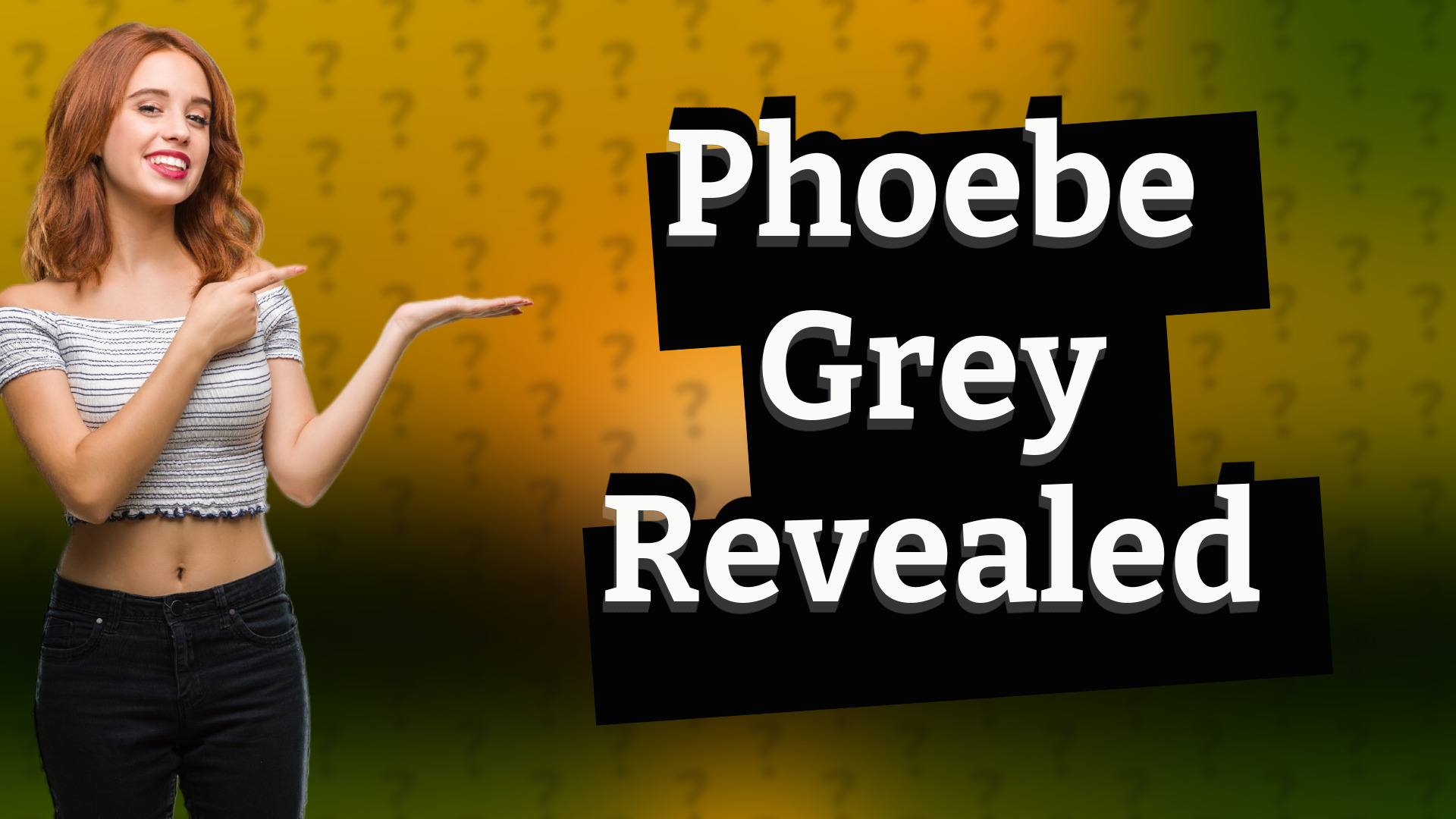 Phoebe Grey Revealed