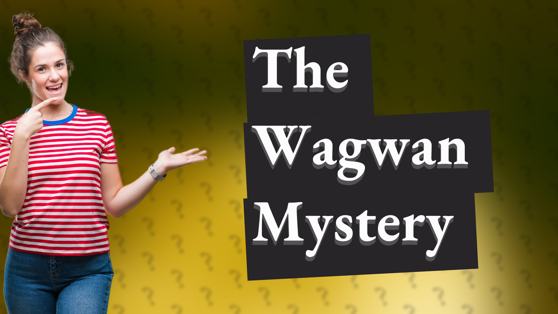 The Wagwan Mystery
