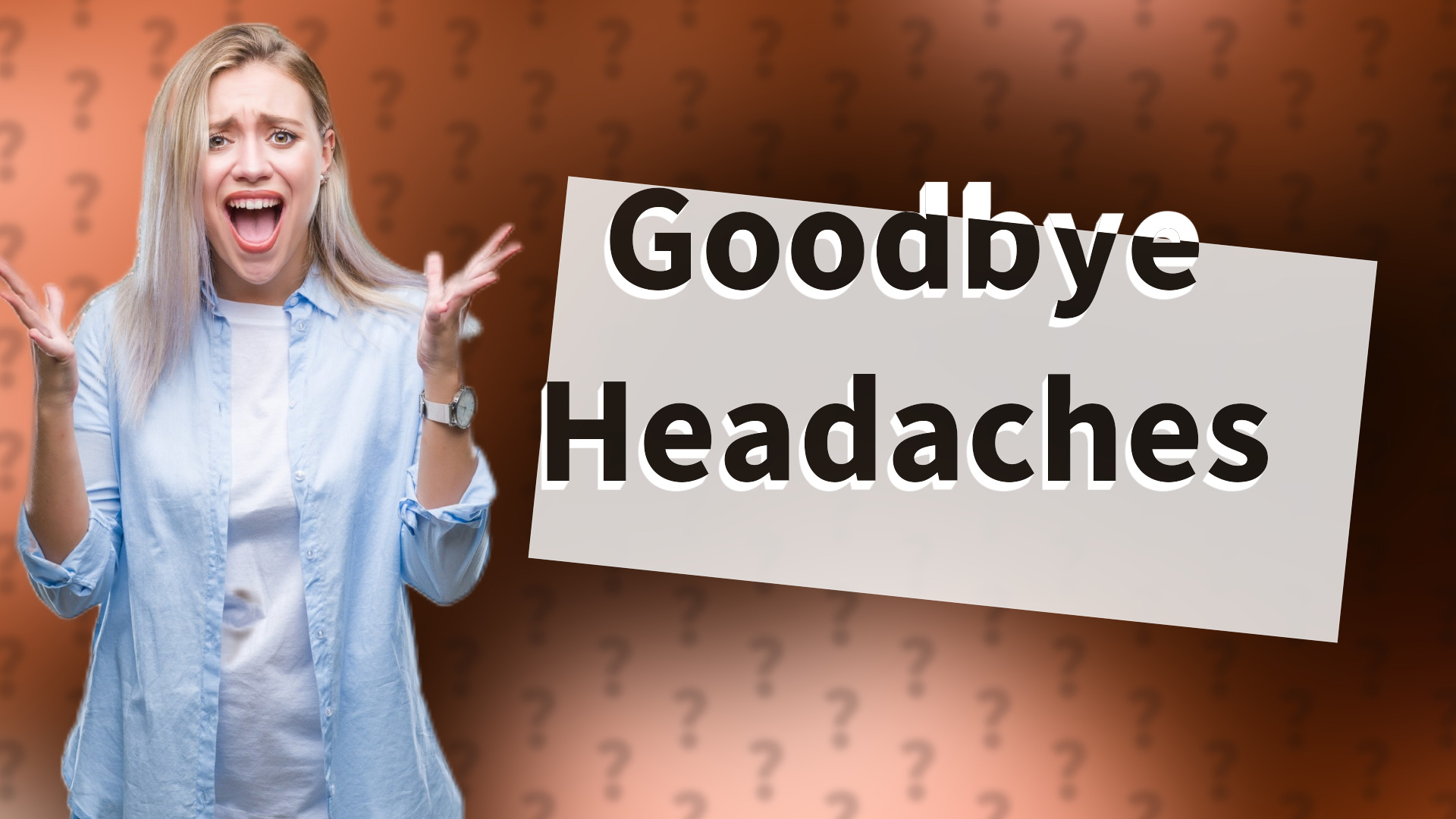 Goodbye Headaches