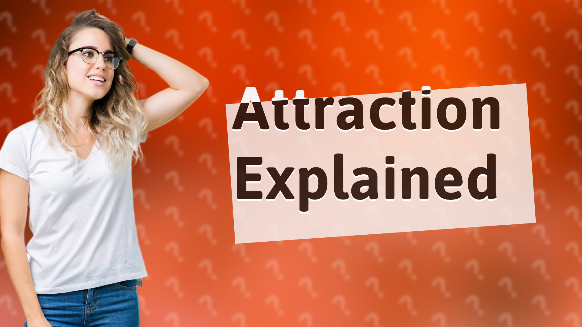 Attraction Explained