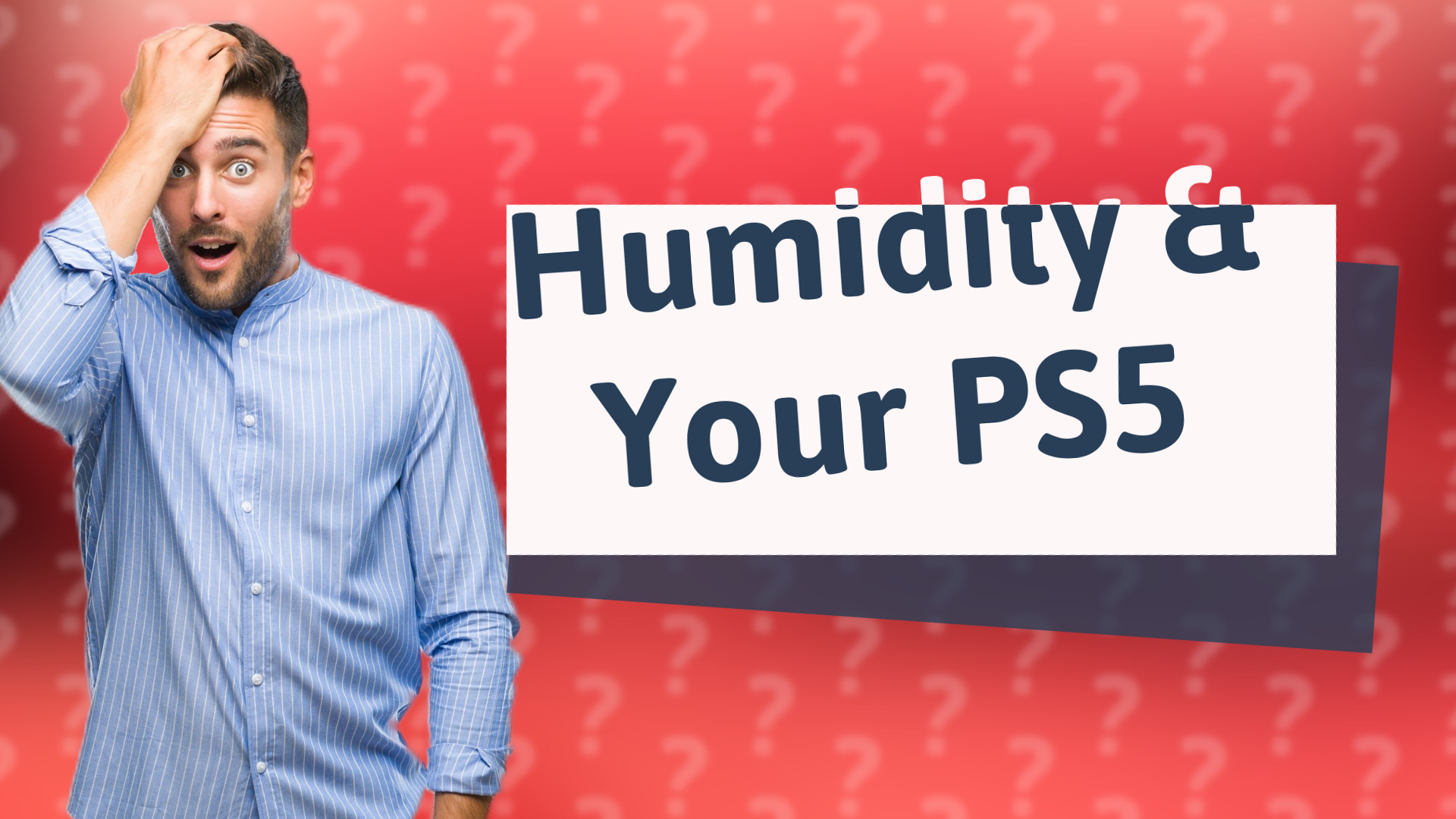 Humidity & Your PS5
