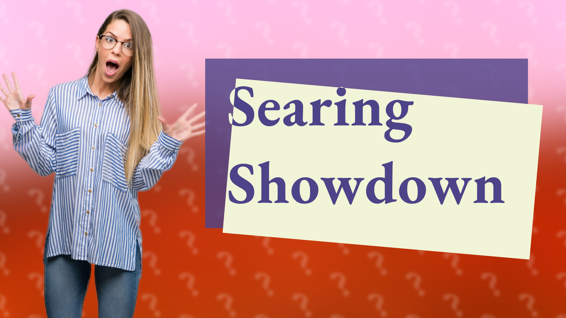 Searing Showdown