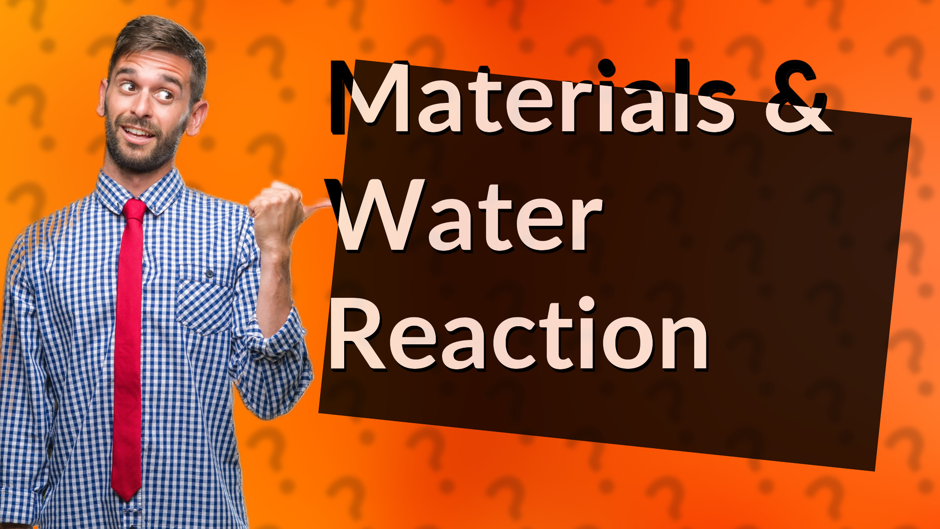 Materials & Water Reaction