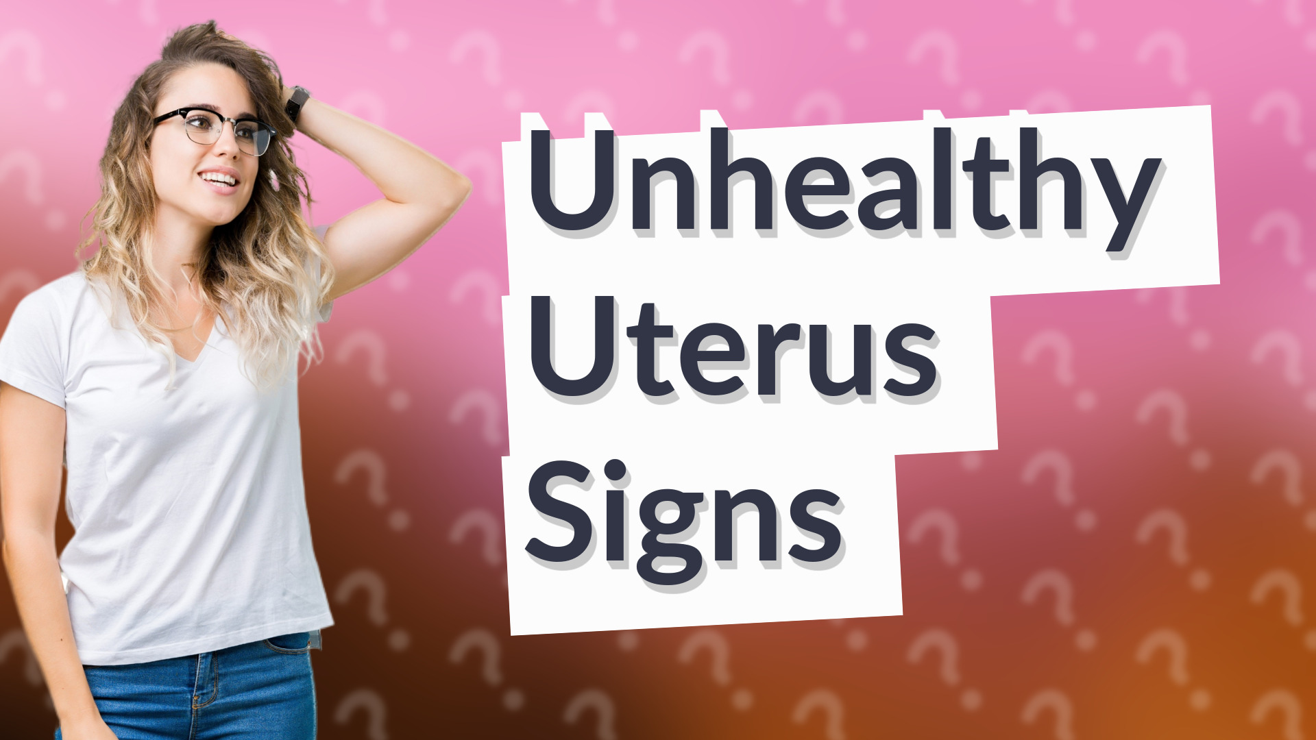 Unhealthy Uterus Signs