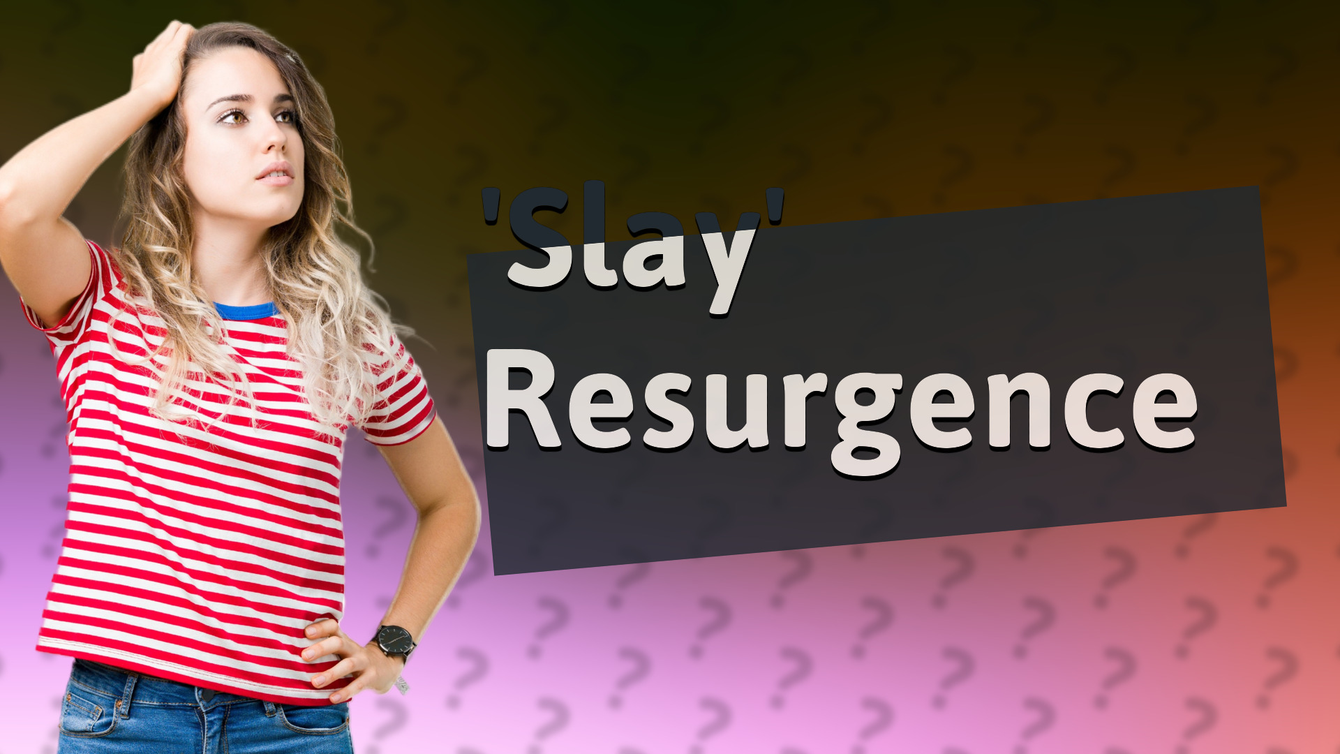 'Slay' Resurgence