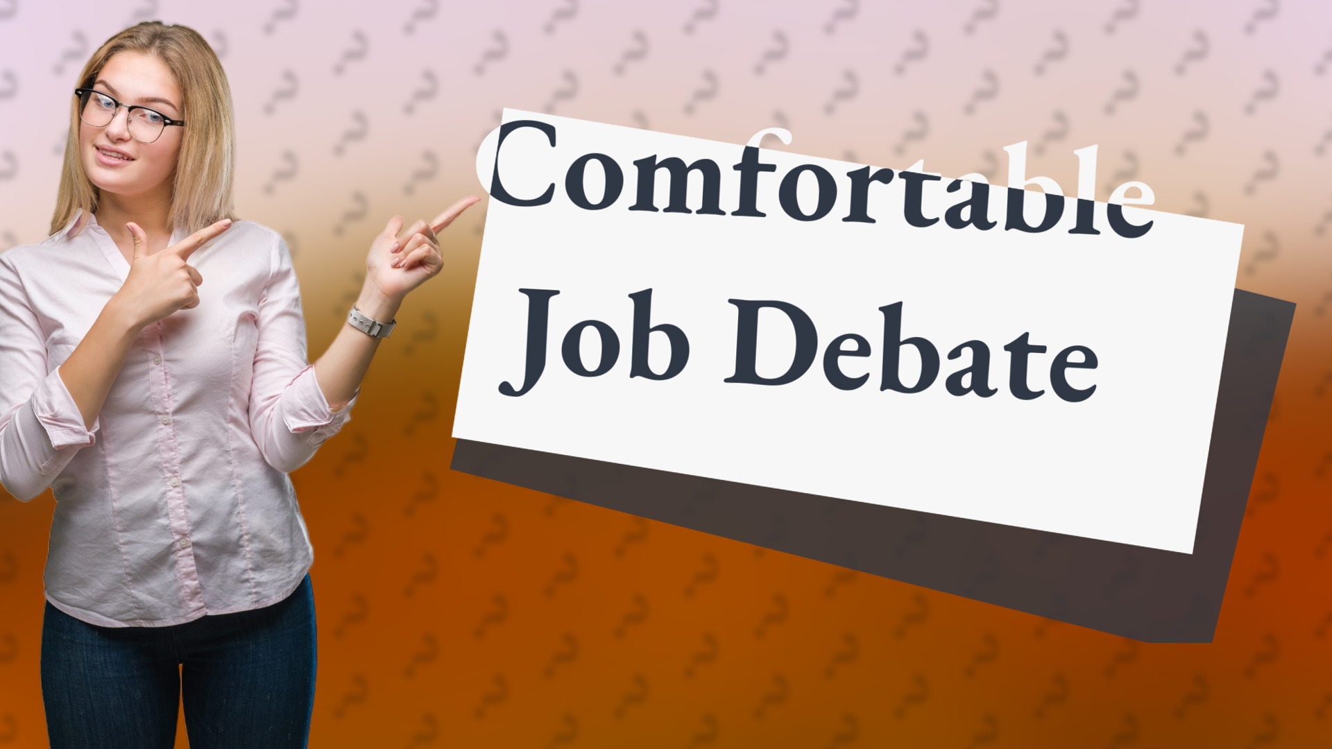 Comfortable Job Debate