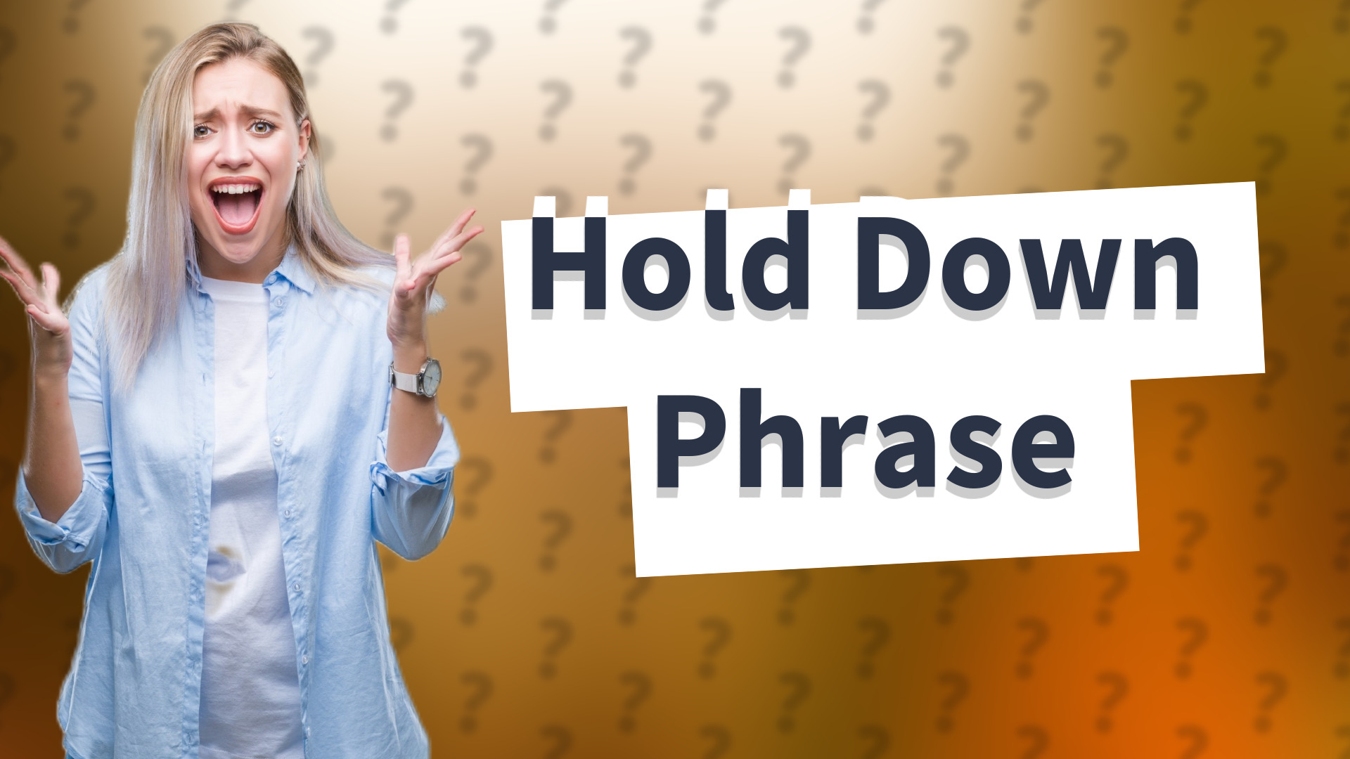 Hold Down Phrase