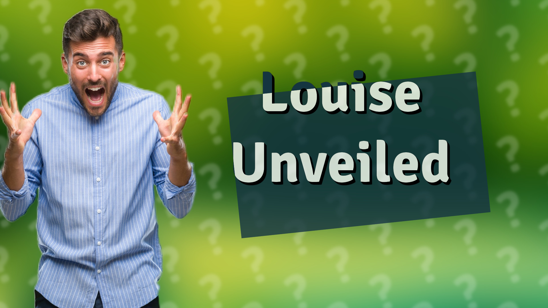 Louise Unveiled