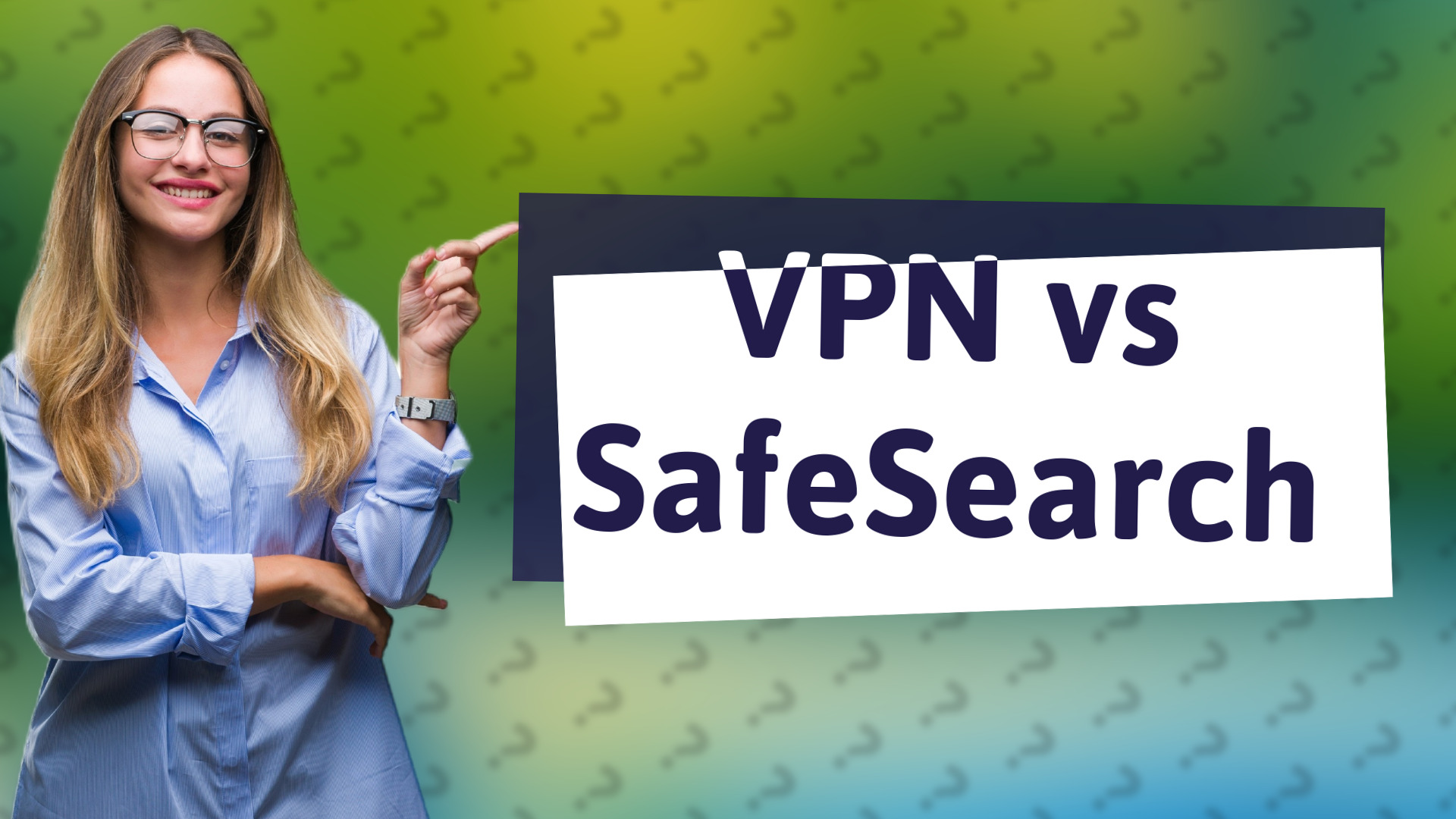 VPN vs SafeSearch