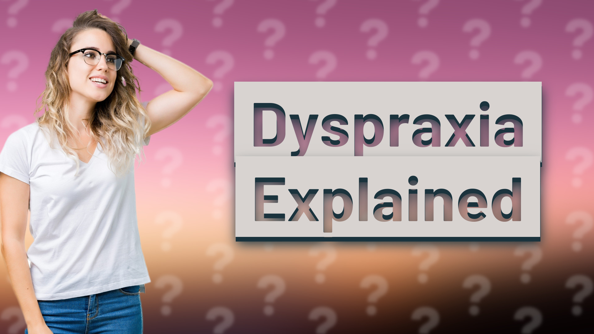 Dyspraxia Explained