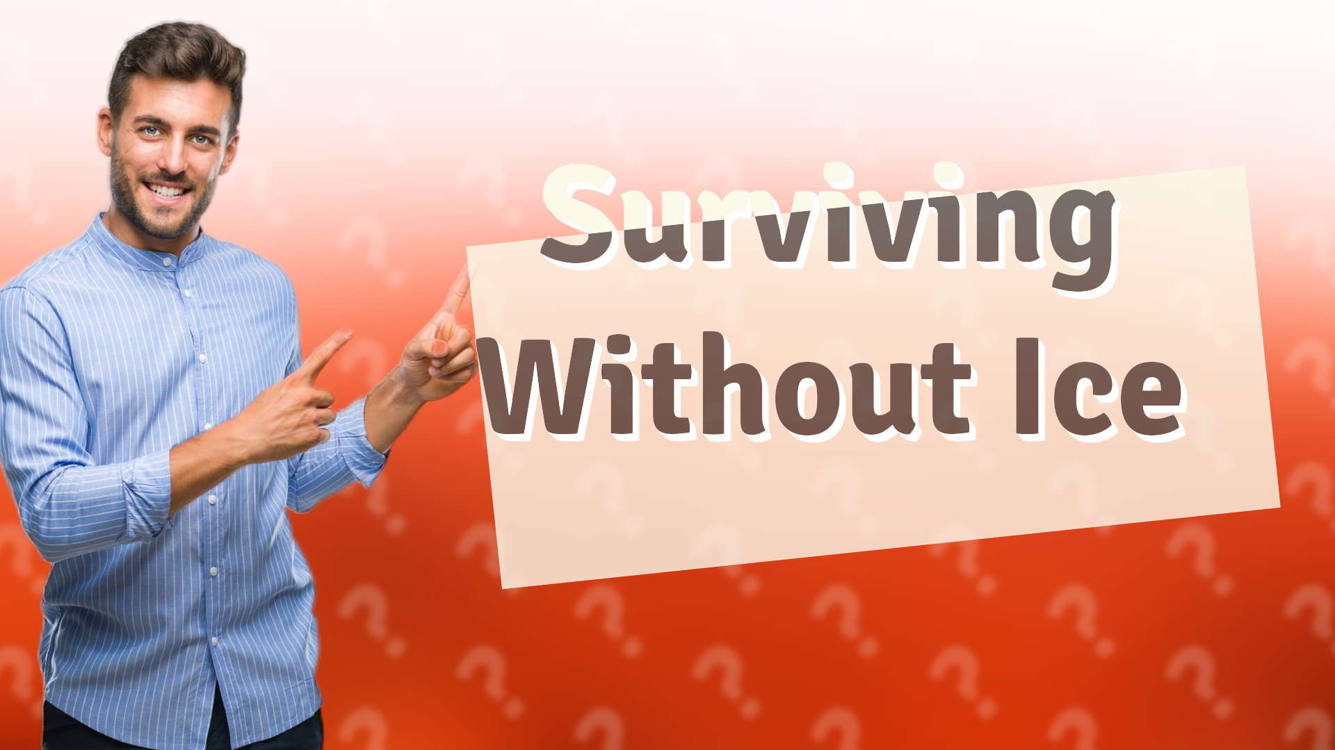 Surviving Without Ice