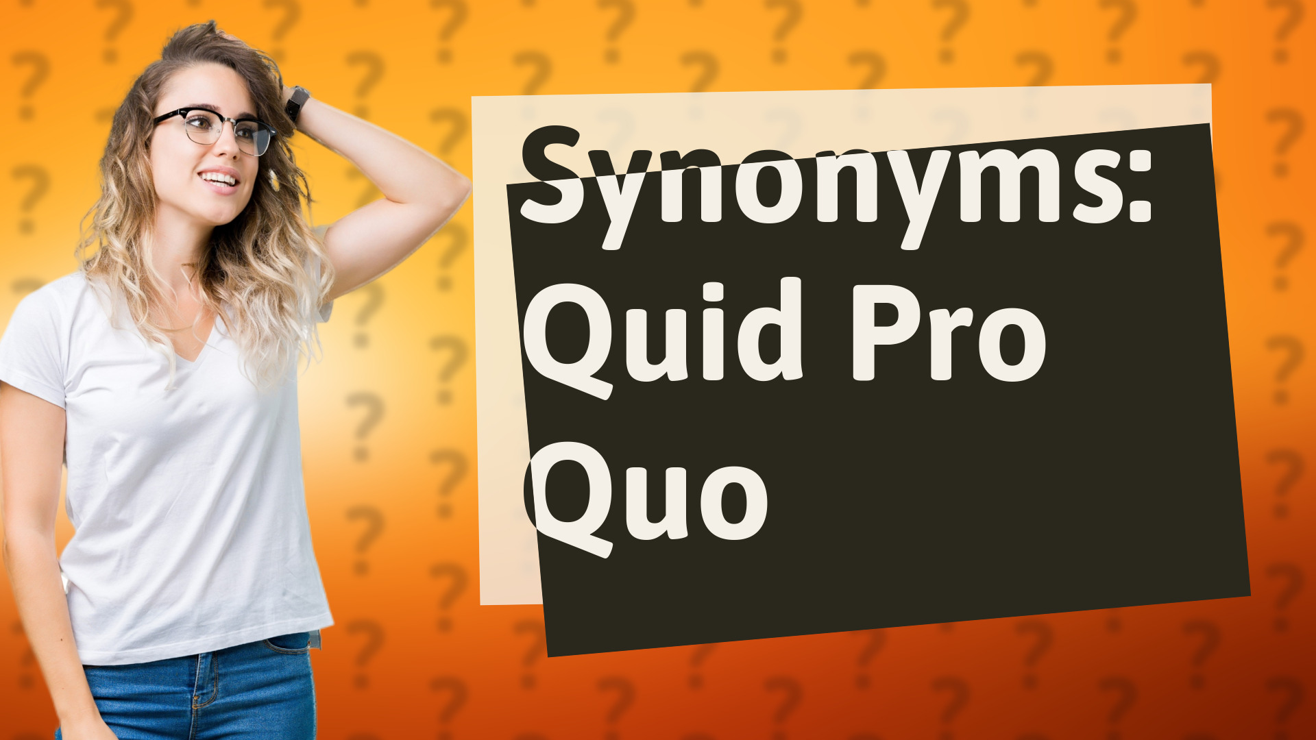 Synonyms: Quid Pro Quo