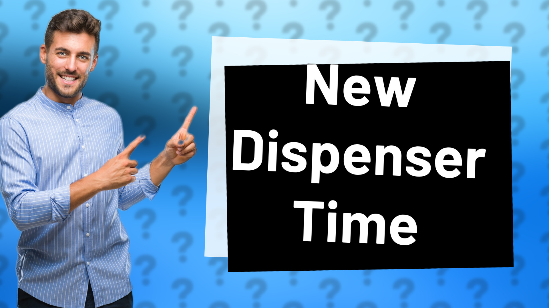 New Dispenser Time